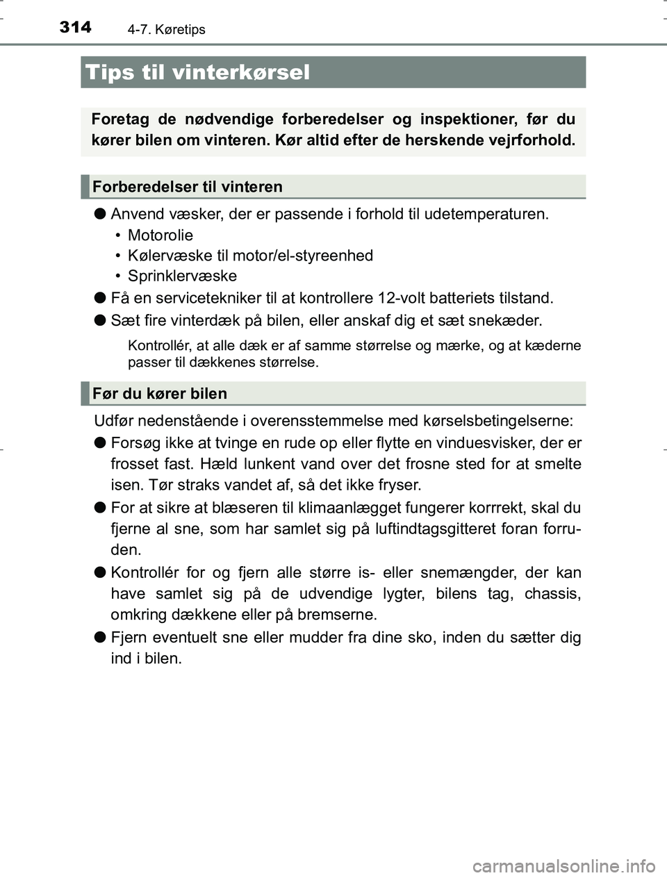 TOYOTA AURIS HYBRID 2016 Brugsanvisning (in Danish) 3144-7. Køretips
AURIS_HV_OM12L07DK
lAnvend væsker, der er passende i forhold til udetemperaturen.
• Motorolie
• Kølervæske til motor/el-styreenhed
• Sprinklervæske
l Få en servicetekniker TOYOTA AURIS HYBRID 2016 Brugsanvisning (in Danish) 3144-7. Køretips
AURIS_HV_OM12L07DK
lAnvend væsker, der er passende i forhold til udetemperaturen.
• Motorolie
• Kølervæske til motor/el-styreenhed
• Sprinklervæske
l Få en servicetekniker