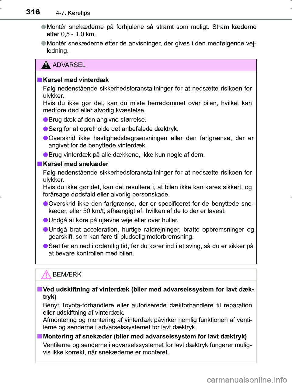 TOYOTA AURIS HYBRID 2016 Brugsanvisning (in Danish) 3164-7. Køretips
AURIS_HV_OM12L07DKl
Montér snekæderne på forhjulene så stramt som muligt. Stram kæderne
efter 0,5 - 1,0 km.
l Montér snekæderne efter de anvisninger, der gives i den medfølge TOYOTA AURIS HYBRID 2016 Brugsanvisning (in Danish) 3164-7. Køretips
AURIS_HV_OM12L07DKl
Montér snekæderne på forhjulene så stramt som muligt. Stram kæderne
efter 0,5 - 1,0 km.
l Montér snekæderne efter de anvisninger, der gives i den medfølge