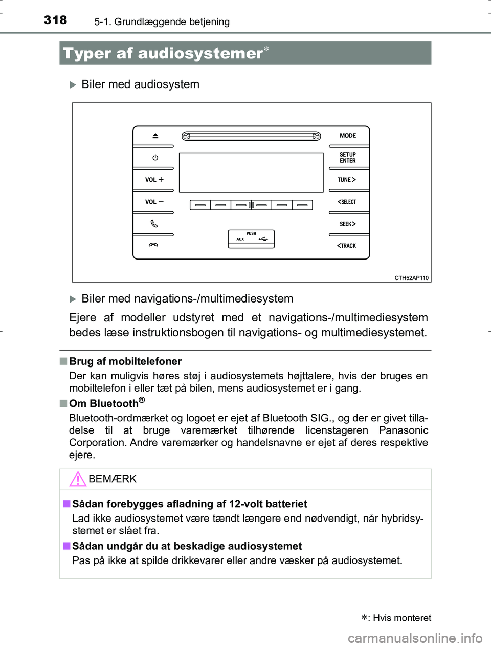TOYOTA AURIS HYBRID 2016 Brugsanvisning (in Danish) 318
AURIS_HV_OM12L07DK
5-1. Grundlæggende betjening
Biler med audiosystem
Biler med navigations-/multimediesystem
Ejere af modeller udstyret med et navigations-/m ultimediesystem
bedes læse in TOYOTA AURIS HYBRID 2016 Brugsanvisning (in Danish) 318
AURIS_HV_OM12L07DK
5-1. Grundlæggende betjening
Biler med audiosystem
Biler med navigations-/multimediesystem
Ejere af modeller udstyret med et navigations-/m ultimediesystem
bedes læse in