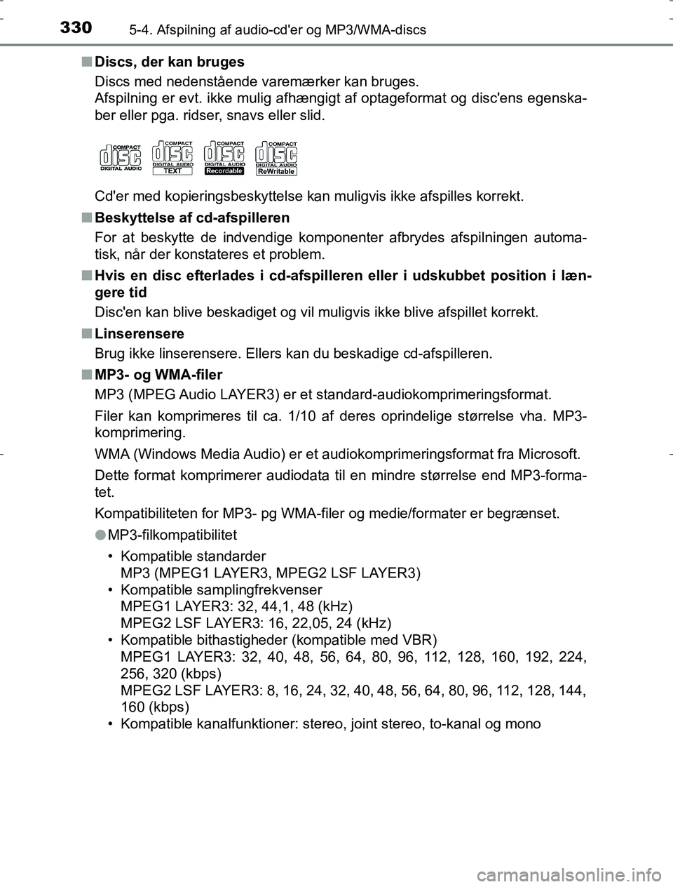 TOYOTA AURIS HYBRID 2016  Brugsanvisning (in Danish) 3305-4. Afspilning af audio-cder og MP3/WMA-discs
AURIS_HV_OM12L07DKn
Discs, der kan bruges
Discs med nedenstående varemærker kan bruges.
Afspilning er evt. ikke mulig afhængigt af optageformat og