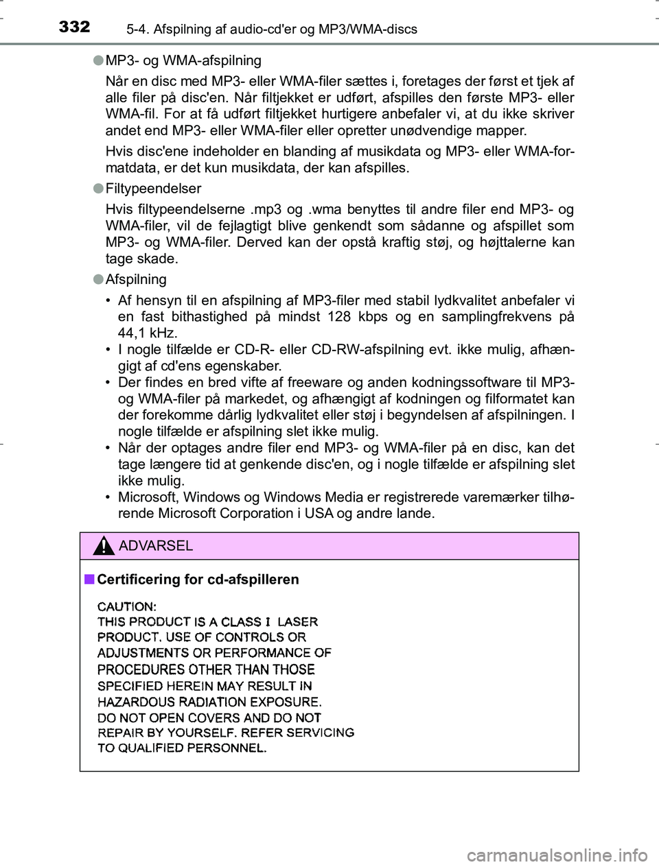 TOYOTA AURIS HYBRID 2016  Brugsanvisning (in Danish) 3325-4. Afspilning af audio-cder og MP3/WMA-discs
AURIS_HV_OM12L07DKl
MP3- og WMA-afspilning
Når en disc med MP3- eller WMA-filer sættes i, foretages der først et tjek af
alle filer på discen. N