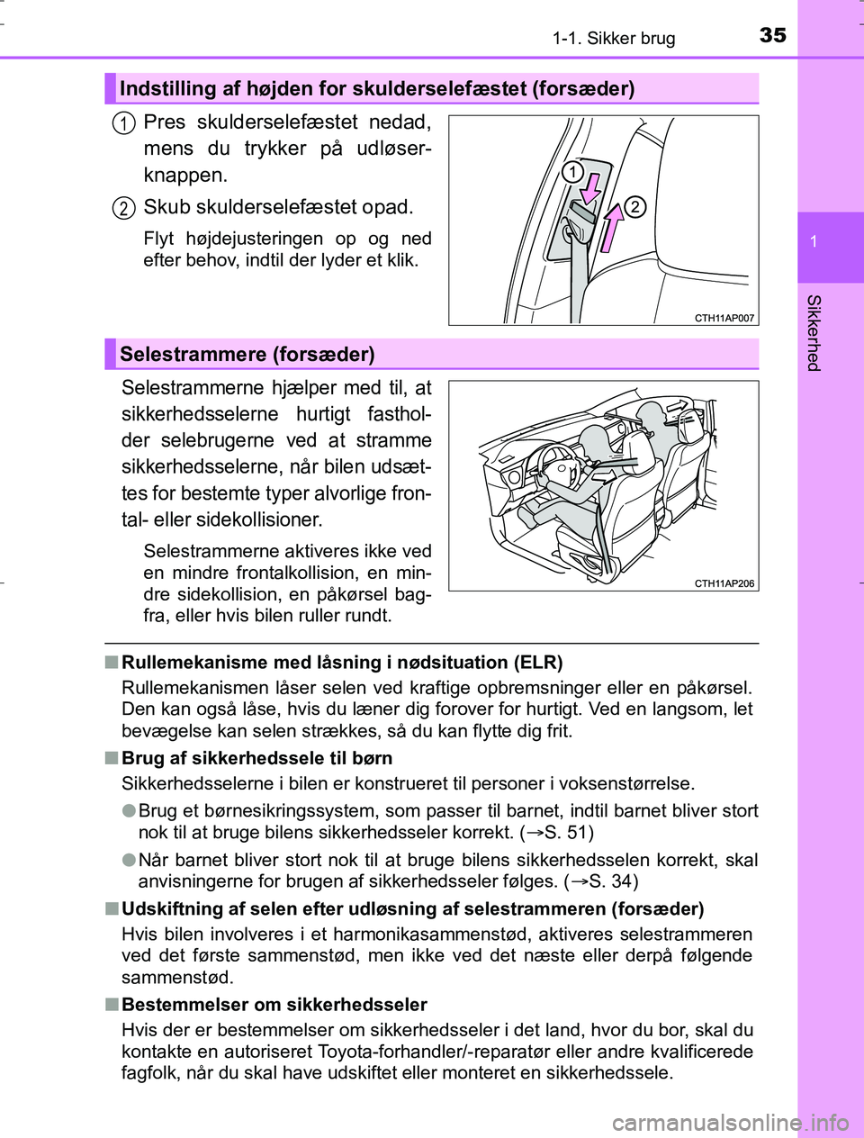 TOYOTA AURIS HYBRID 2016 Brugsanvisning (in Danish) 351-1. Sikker brug
1
Sikkerhed
AURIS_HV_OM12L07DK
Pres skulderselefæstet nedad,
mens du trykker på udløser-
knappen.
Skub skulderselefæstet opad.
Flyt højdejusteringen op og ned
efter behov, indt TOYOTA AURIS HYBRID 2016 Brugsanvisning (in Danish) 351-1. Sikker brug
1
Sikkerhed
AURIS_HV_OM12L07DK
Pres skulderselefæstet nedad,
mens du trykker på udløser-
knappen.
Skub skulderselefæstet opad.
Flyt højdejusteringen op og ned
efter behov, indt