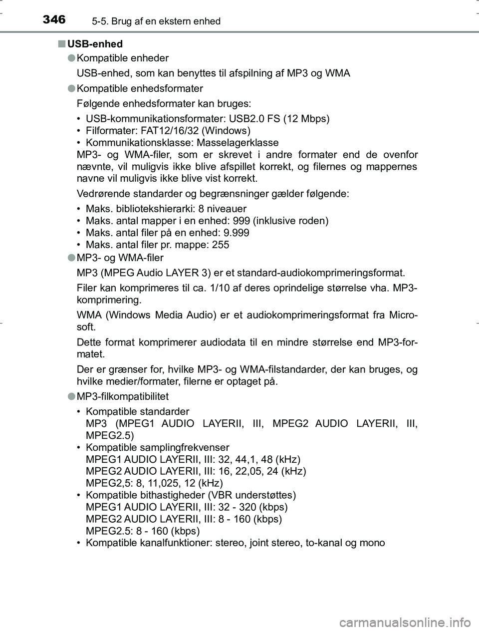 TOYOTA AURIS HYBRID 2016  Brugsanvisning (in Danish) 3465-5. Brug af en ekstern enhed
AURIS_HV_OM12L07DKn
USB-enhed
lKompatible enheder
USB-enhed, som kan benyttes til afspilning af MP3 og WMA
l Kompatible enhedsformater
Følgende enhedsformater kan bru