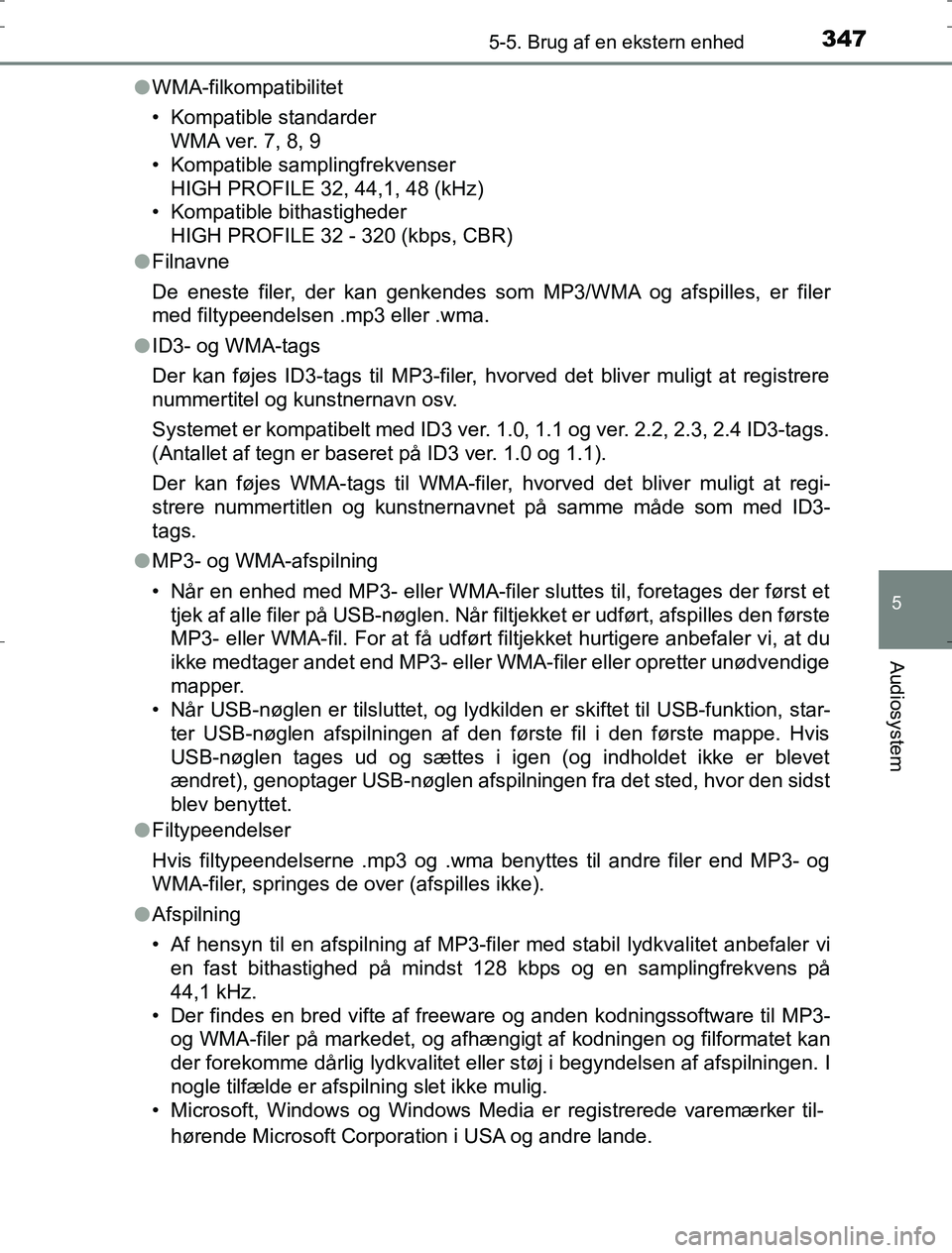 TOYOTA AURIS HYBRID 2016  Brugsanvisning (in Danish) 3475-5. Brug af en ekstern enhed
AURIS_HV_OM12L07DK
5
Audiosystem
lWMA-filkompatibilitet
• Kompatible standarder
WMA ver. 7, 8, 9
• Kompatible samplingfrekvenser
HIGH PROFILE 32, 44,1, 48 (kHz)
