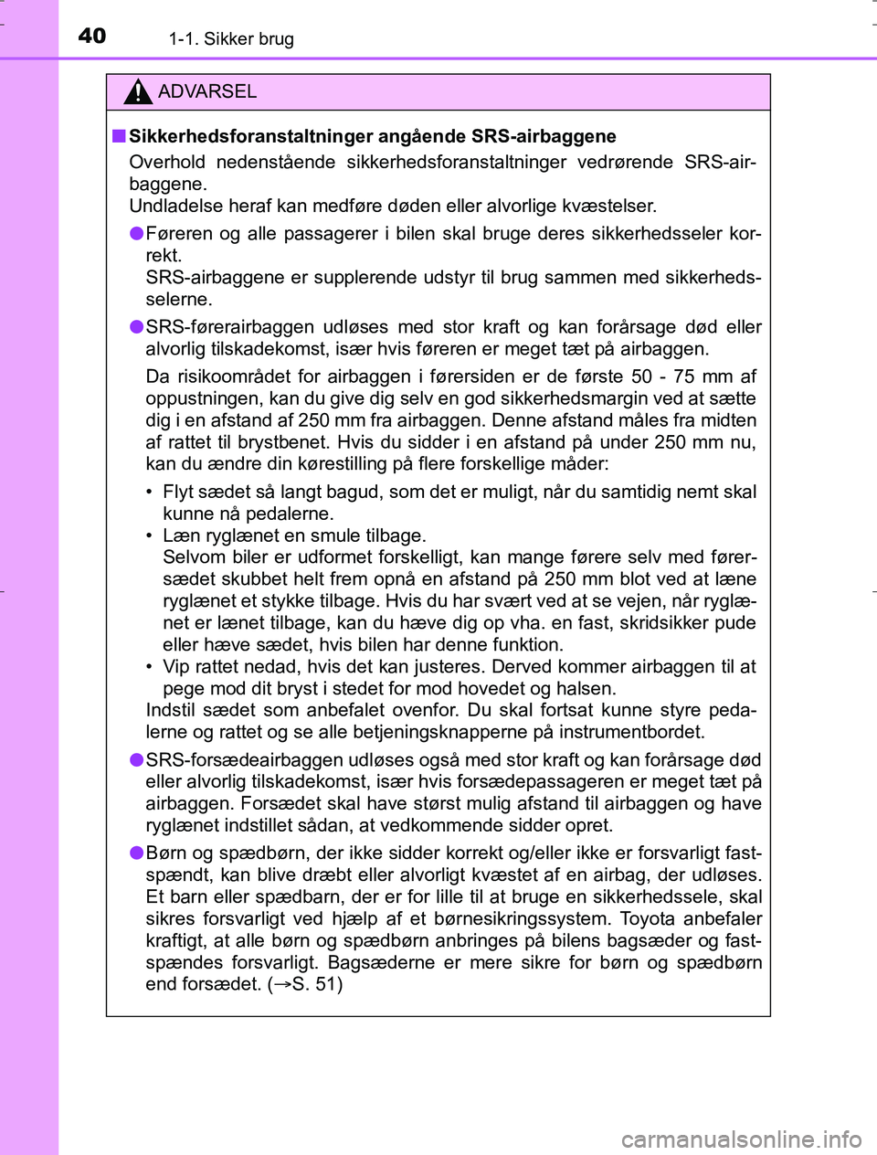 TOYOTA AURIS HYBRID 2016 Brugsanvisning (in Danish) 401-1. Sikker brug
AURIS_HV_OM12L07DK
ADVARSEL
n Sikkerhedsforanstaltninger angående SRS-airbaggene
Overhold nedenstående sikkerhedsfora nstaltninger vedrørende SRS-air-
baggene.
Undladelse heraf TOYOTA AURIS HYBRID 2016 Brugsanvisning (in Danish) 401-1. Sikker brug
AURIS_HV_OM12L07DK
ADVARSEL
n Sikkerhedsforanstaltninger angående SRS-airbaggene
Overhold nedenstående sikkerhedsfora nstaltninger vedrørende SRS-air-
baggene.
Undladelse heraf