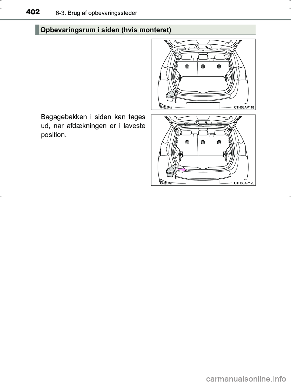 TOYOTA AURIS HYBRID 2016  Brugsanvisning (in Danish) 4026-3. Brug af opbevaringssteder
AURIS_HV_OM12L07DK
Bagagebakken i siden kan tages
ud, når afdækningen er i laveste
position.
Opbevaringsrum i siden (hvis monteret)
OM12L07DK.book  Page 402  Monday