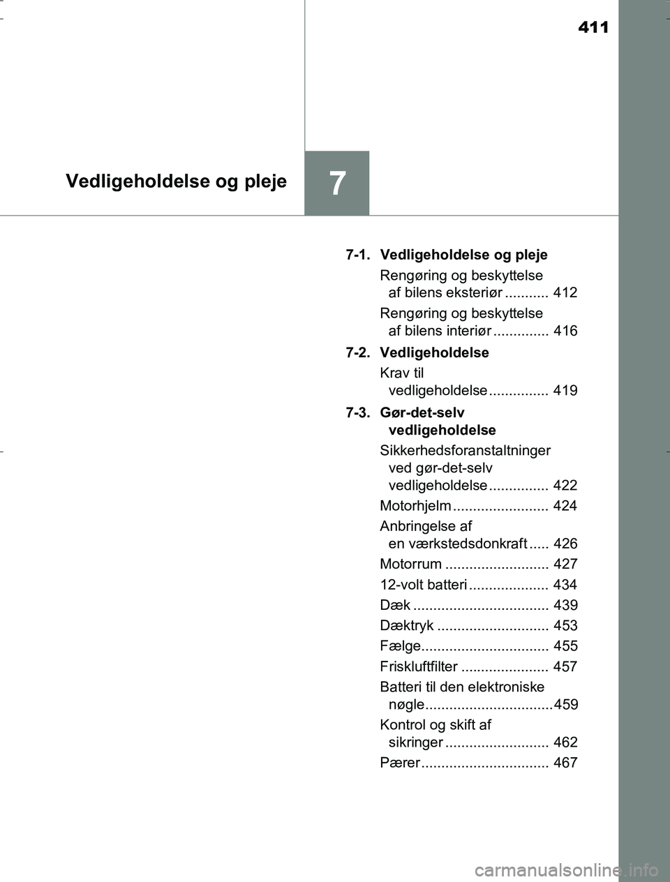 TOYOTA AURIS HYBRID 2016 Brugsanvisning (in Danish) 411
7Vedligeholdelse og pleje
AURIS_HV_OM12L07DK7-1. Vedligeholdelse og pleje
Rengøring og beskyttelseaf bilens eksteriør ........... 412
Rengøring og beskyttelse af bilens interiør ............ TOYOTA AURIS HYBRID 2016 Brugsanvisning (in Danish) 411
7Vedligeholdelse og pleje
AURIS_HV_OM12L07DK7-1. Vedligeholdelse og pleje
Rengøring og beskyttelseaf bilens eksteriør ........... 412
Rengøring og beskyttelse af bilens interiør ............