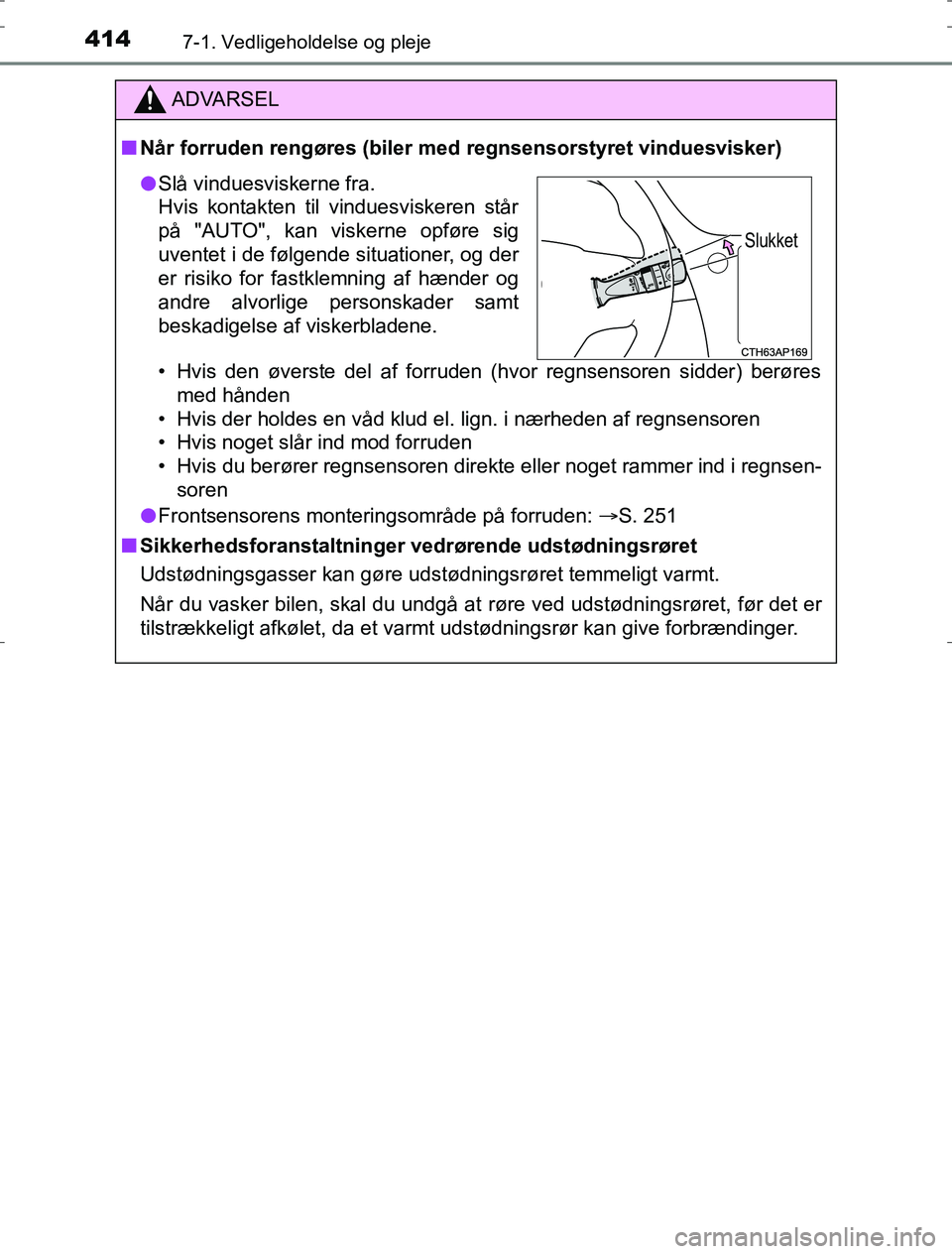 TOYOTA AURIS HYBRID 2016 Brugsanvisning (in Danish) 4147-1. Vedligeholdelse og pleje
AURIS_HV_OM12L07DK
ADVARSEL
n Når forruden rengøres (biler med regnsensorstyret vinduesvisker)
• Hvis den øverste del af forruden (hvor regnsensoren sidder) berø TOYOTA AURIS HYBRID 2016 Brugsanvisning (in Danish) 4147-1. Vedligeholdelse og pleje
AURIS_HV_OM12L07DK
ADVARSEL
n Når forruden rengøres (biler med regnsensorstyret vinduesvisker)
• Hvis den øverste del af forruden (hvor regnsensoren sidder) berø