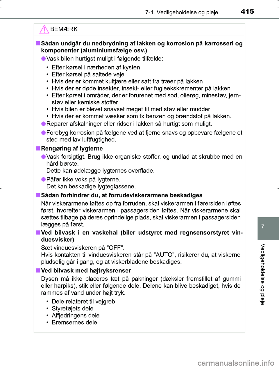 TOYOTA AURIS HYBRID 2016 Brugsanvisning (in Danish) 4157-1. Vedligeholdelse og pleje
AURIS_HV_OM12L07DK
7
Vedligeholdelse og pleje
BEMÆRK
nSådan undgår du nedbrydning af l akken og korrosion på karrosseri og
komponenter (aluminiumsfælge osv.)
l Va TOYOTA AURIS HYBRID 2016 Brugsanvisning (in Danish) 4157-1. Vedligeholdelse og pleje
AURIS_HV_OM12L07DK
7
Vedligeholdelse og pleje
BEMÆRK
nSådan undgår du nedbrydning af l akken og korrosion på karrosseri og
komponenter (aluminiumsfælge osv.)
l Va
