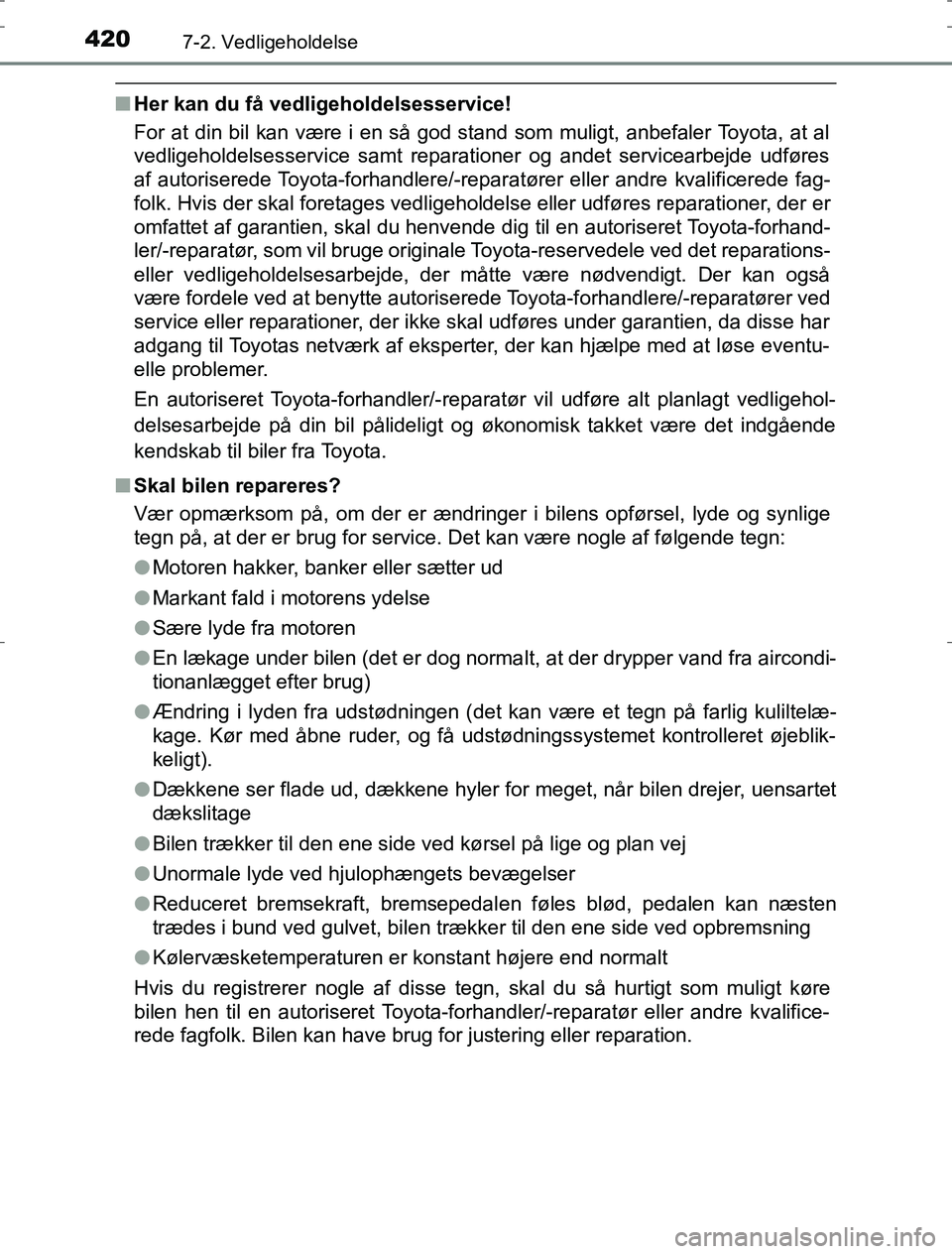 TOYOTA AURIS HYBRID 2016 Brugsanvisning (in Danish) 4207-2. Vedligeholdelse
AURIS_HV_OM12L07DK
nHer kan du få vedligeholdelsesservice!
For at din bil kan være i en så god stand som muligt, anbefaler Toyota, at al
vedligeholdelsesservice samt reparat TOYOTA AURIS HYBRID 2016 Brugsanvisning (in Danish) 4207-2. Vedligeholdelse
AURIS_HV_OM12L07DK
nHer kan du få vedligeholdelsesservice!
For at din bil kan være i en så god stand som muligt, anbefaler Toyota, at al
vedligeholdelsesservice samt reparat