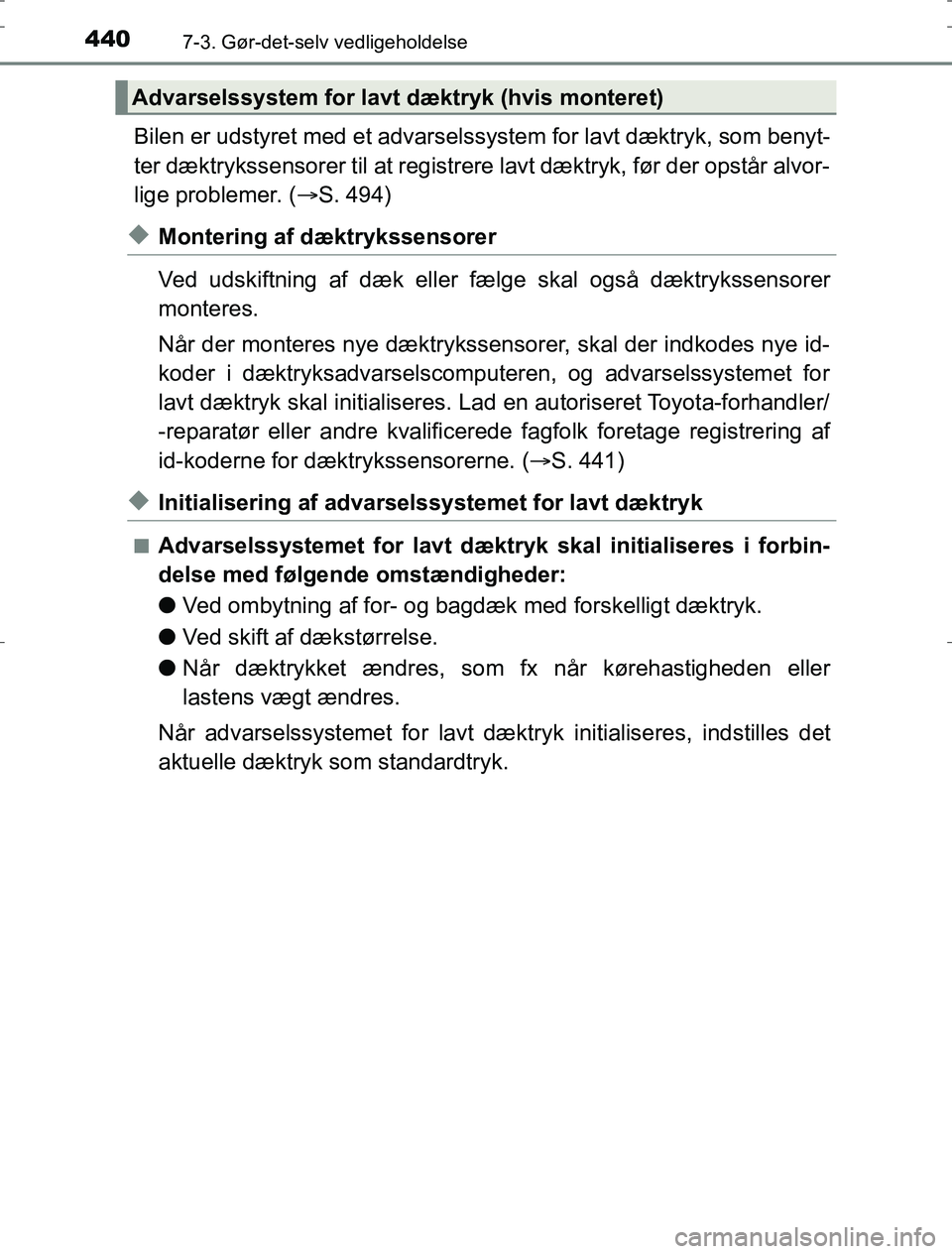 TOYOTA AURIS HYBRID 2016 Brugsanvisning (in Danish) 4407-3. Gør-det-selv vedligeholdelse
AURIS_HV_OM12L07DK
Bilen er udstyret med et advarselssystem for lavt dæktryk, som benyt-
ter dæktrykssensorer til at registrere lavt dæktryk, før der opstår TOYOTA AURIS HYBRID 2016 Brugsanvisning (in Danish) 4407-3. Gør-det-selv vedligeholdelse
AURIS_HV_OM12L07DK
Bilen er udstyret med et advarselssystem for lavt dæktryk, som benyt-
ter dæktrykssensorer til at registrere lavt dæktryk, før der opstår