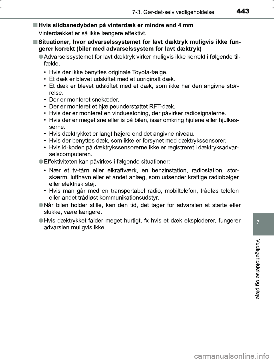 TOYOTA AURIS HYBRID 2016 Brugsanvisning (in Danish) 4437-3. Gør-det-selv vedligeholdelse
AURIS_HV_OM12L07DK
7
Vedligeholdelse og pleje
nHvis slidbanedybden på vinterdæk er mindre end 4 mm
Vinterdækket er så ikke længere effektivt.
n Situationer, TOYOTA AURIS HYBRID 2016 Brugsanvisning (in Danish) 4437-3. Gør-det-selv vedligeholdelse
AURIS_HV_OM12L07DK
7
Vedligeholdelse og pleje
nHvis slidbanedybden på vinterdæk er mindre end 4 mm
Vinterdækket er så ikke længere effektivt.
n Situationer,