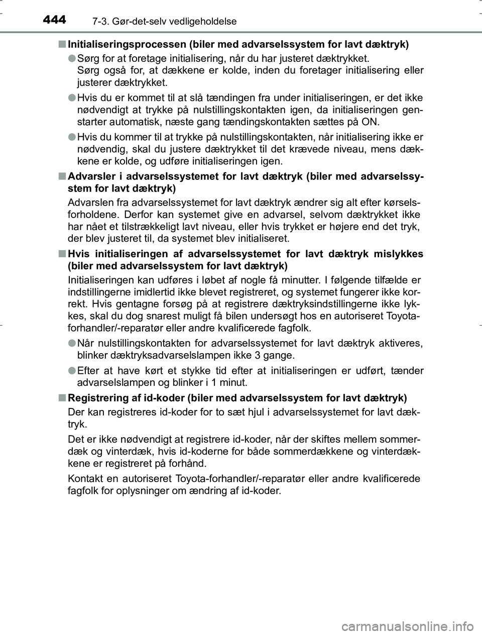 TOYOTA AURIS HYBRID 2016 Brugsanvisning (in Danish) 4447-3. Gør-det-selv vedligeholdelse
AURIS_HV_OM12L07DKn
Initialiseringsprocessen (biler me d advarselssystem for lavt dæktryk)
l Sørg for at foretage initialisering, når du har justeret dæktrykk TOYOTA AURIS HYBRID 2016 Brugsanvisning (in Danish) 4447-3. Gør-det-selv vedligeholdelse
AURIS_HV_OM12L07DKn
Initialiseringsprocessen (biler me d advarselssystem for lavt dæktryk)
l Sørg for at foretage initialisering, når du har justeret dæktrykk