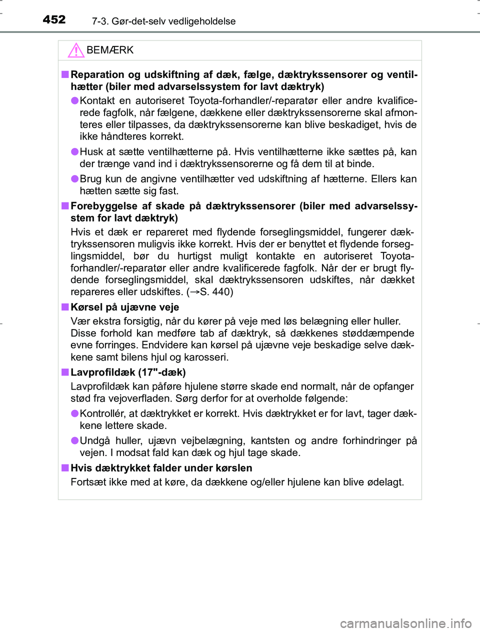 TOYOTA AURIS HYBRID 2016 Brugsanvisning (in Danish) 4527-3. Gør-det-selv vedligeholdelse
AURIS_HV_OM12L07DKBEMÆRK
n
Reparation og udskiftning af dæk, fælge, dæktrykssensorer og ventil-
hætter (biler med advarselssystem for lavt dæktryk)
l Kontak TOYOTA AURIS HYBRID 2016 Brugsanvisning (in Danish) 4527-3. Gør-det-selv vedligeholdelse
AURIS_HV_OM12L07DKBEMÆRK
n
Reparation og udskiftning af dæk, fælge, dæktrykssensorer og ventil-
hætter (biler med advarselssystem for lavt dæktryk)
l Kontak