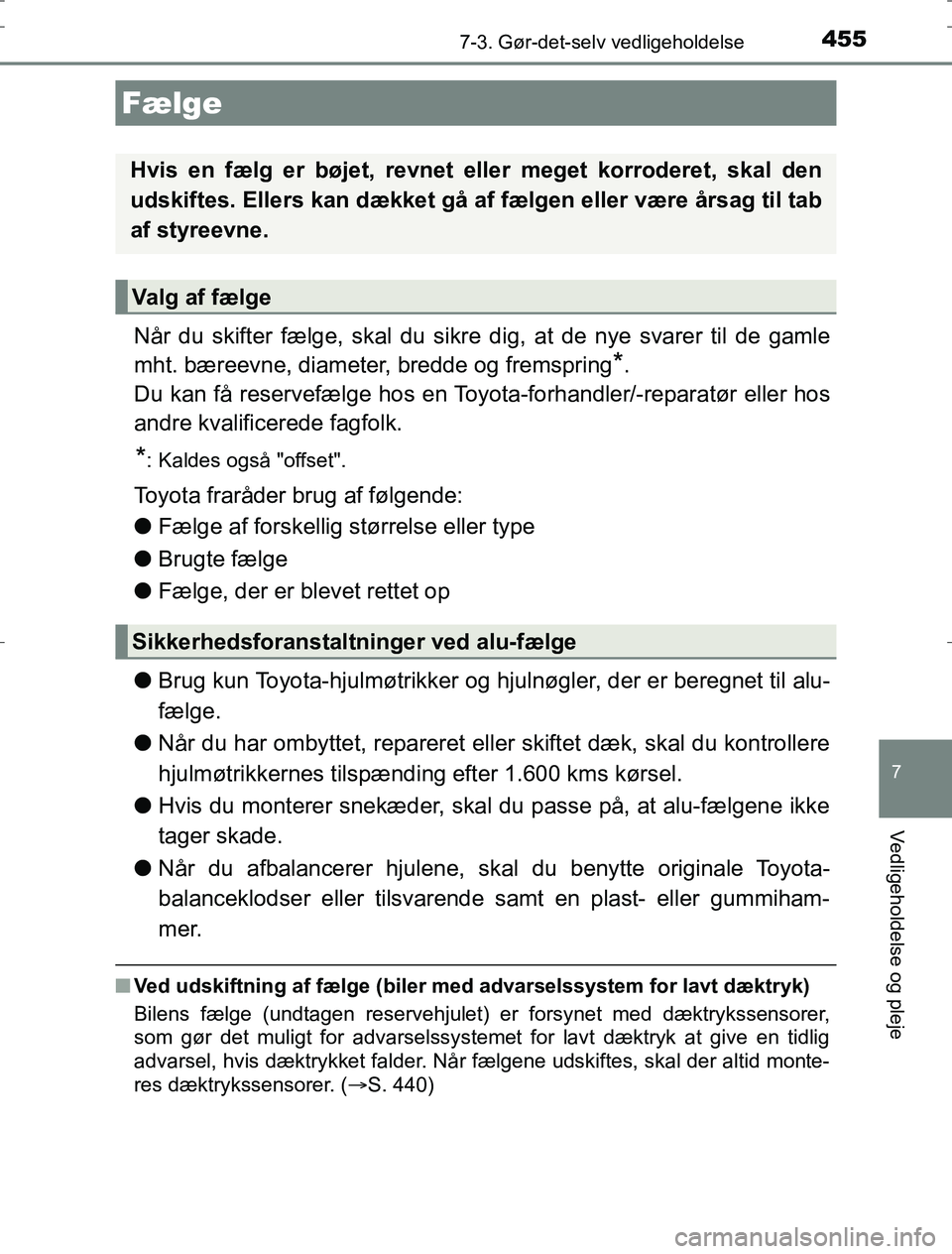 TOYOTA AURIS HYBRID 2016 Brugsanvisning (in Danish) 4557-3. Gør-det-selv vedligeholdelse
AURIS_HV_OM12L07DK
7
Vedligeholdelse og pleje
Når du skifter fælge, skal du sikre dig, at de nye svarer til de gamle
mht. bæreevne, diameter, bredde og fremspr TOYOTA AURIS HYBRID 2016 Brugsanvisning (in Danish) 4557-3. Gør-det-selv vedligeholdelse
AURIS_HV_OM12L07DK
7
Vedligeholdelse og pleje
Når du skifter fælge, skal du sikre dig, at de nye svarer til de gamle
mht. bæreevne, diameter, bredde og fremspr