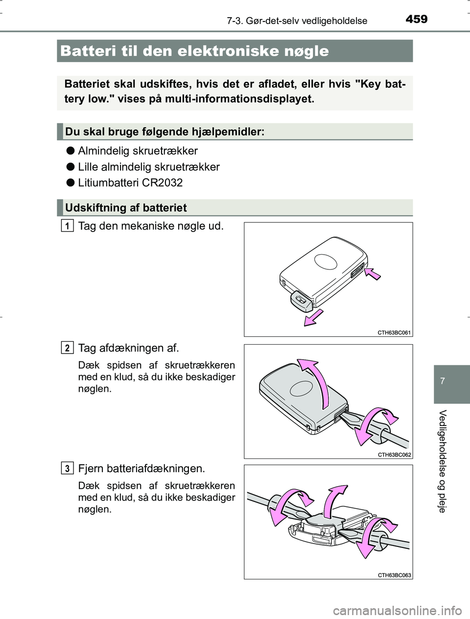 TOYOTA AURIS HYBRID 2016 Brugsanvisning (in Danish) 4597-3. Gør-det-selv vedligeholdelse
AURIS_HV_OM12L07DK
7
Vedligeholdelse og pleje
lAlmindelig skruetrækker
l Lille almindelig skruetrækker
l Litiumbatteri CR2032
Tag den mekaniske nøgle ud.
Tag a TOYOTA AURIS HYBRID 2016 Brugsanvisning (in Danish) 4597-3. Gør-det-selv vedligeholdelse
AURIS_HV_OM12L07DK
7
Vedligeholdelse og pleje
lAlmindelig skruetrækker
l Lille almindelig skruetrækker
l Litiumbatteri CR2032
Tag den mekaniske nøgle ud.
Tag a