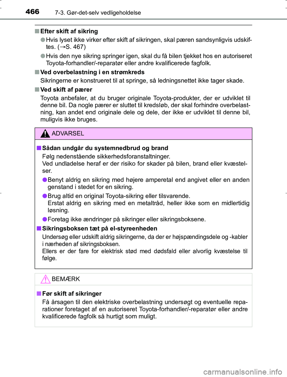 TOYOTA AURIS HYBRID 2016 Brugsanvisning (in Danish) 4667-3. Gør-det-selv vedligeholdelse
AURIS_HV_OM12L07DK
nEfter skift af sikring
lHvis lyset ikke virker efter skift af sikringen, skal pæren sandsynligvis udskif-
tes. ( S. 467)
l Hvis den nye si TOYOTA AURIS HYBRID 2016 Brugsanvisning (in Danish) 4667-3. Gør-det-selv vedligeholdelse
AURIS_HV_OM12L07DK
nEfter skift af sikring
lHvis lyset ikke virker efter skift af sikringen, skal pæren sandsynligvis udskif-
tes. ( S. 467)
l Hvis den nye si