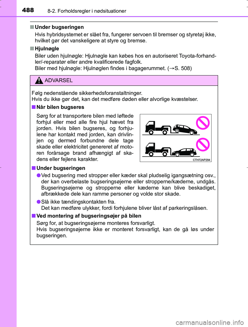 TOYOTA AURIS HYBRID 2016 Brugsanvisning (in Danish) 4888-2. Forholdsregler i nødsituationer
AURIS_HV_OM12L07DK
nUnder bugseringen
Hvis hybridsystemet er slået fra, fungerer servoen til bremser og styretøj ikke,
hvilket gør det vanskeligere at styre TOYOTA AURIS HYBRID 2016 Brugsanvisning (in Danish) 4888-2. Forholdsregler i nødsituationer
AURIS_HV_OM12L07DK
nUnder bugseringen
Hvis hybridsystemet er slået fra, fungerer servoen til bremser og styretøj ikke,
hvilket gør det vanskeligere at styre
