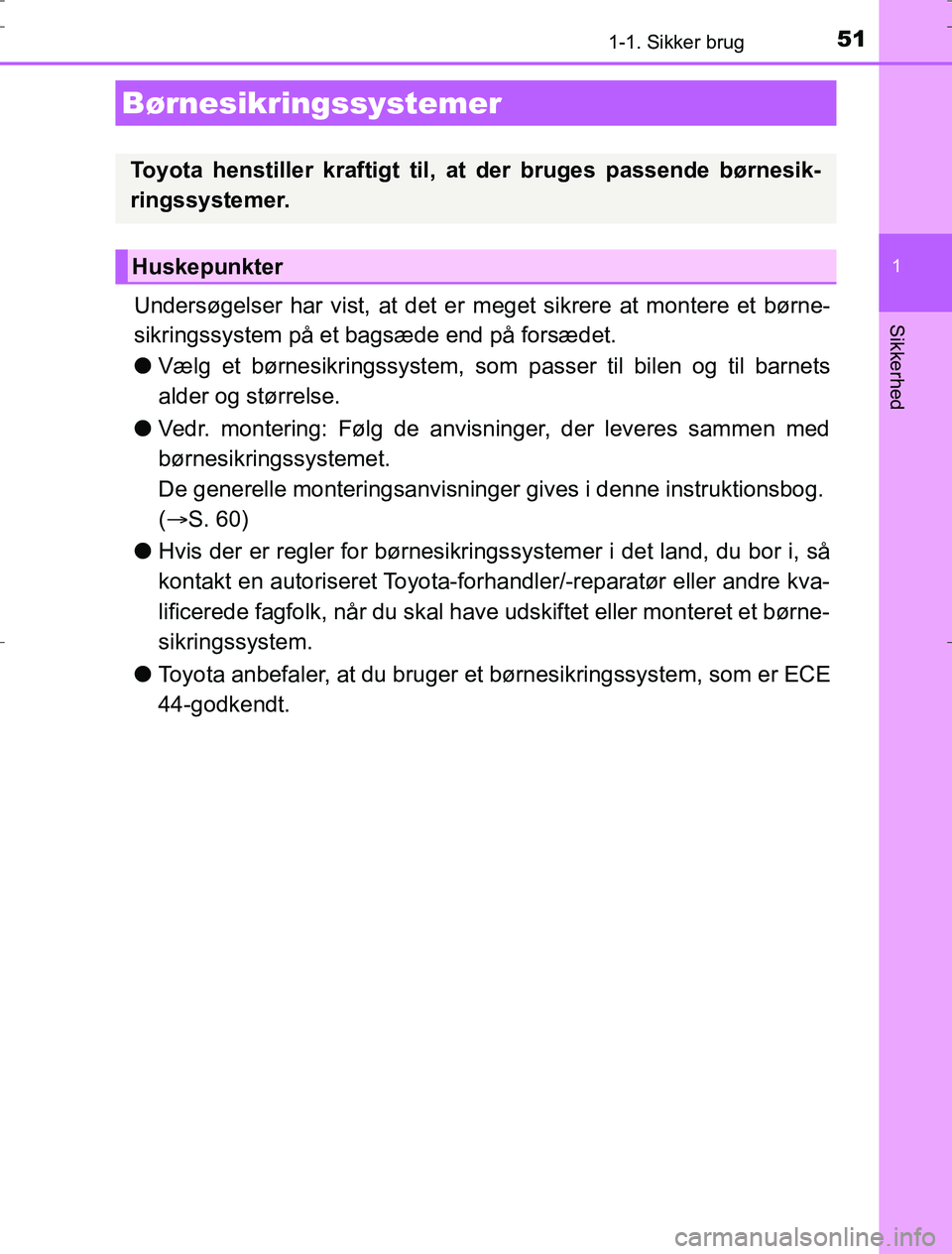 TOYOTA AURIS HYBRID 2016 Brugsanvisning (in Danish) 511-1. Sikker brug
1
Sikkerhed
AURIS_HV_OM12L07DK
Undersøgelser har vist, at det er meget sikrere at montere et børne-
sikringssystem på et bagsæde end på forsædet.
l Vælg et børnesikringssyst TOYOTA AURIS HYBRID 2016 Brugsanvisning (in Danish) 511-1. Sikker brug
1
Sikkerhed
AURIS_HV_OM12L07DK
Undersøgelser har vist, at det er meget sikrere at montere et børne-
sikringssystem på et bagsæde end på forsædet.
l Vælg et børnesikringssyst