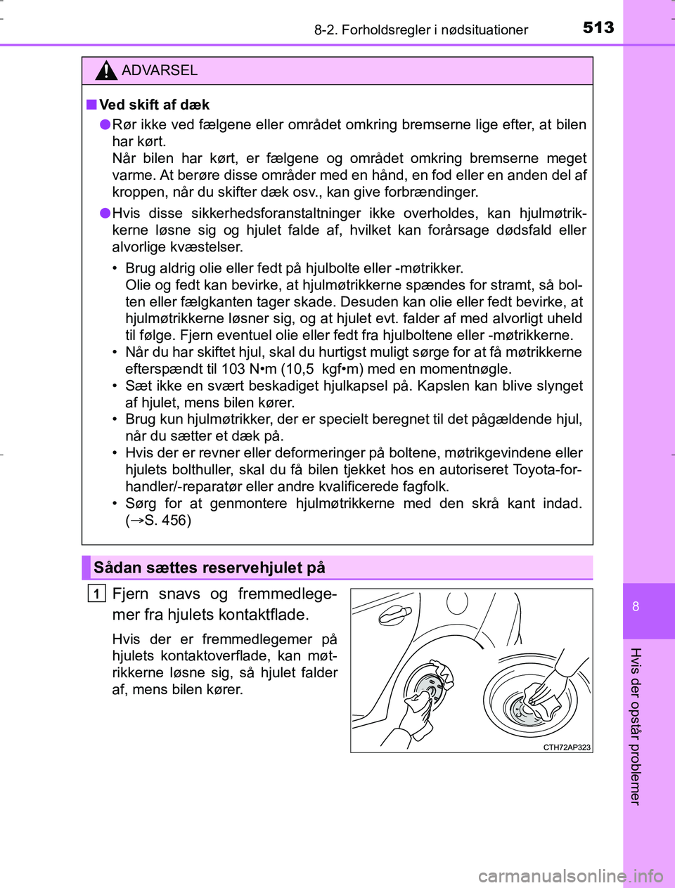 TOYOTA AURIS HYBRID 2016 Brugsanvisning (in Danish) 5138-2. Forholdsregler i nødsituationer
AURIS_HV_OM12L07DK
8
Hvis der opstår problemer
Fjern snavs og fremmedlege-
mer fra hjulets kontaktflade.
Hvis der er fremmedlegemer på
hjulets kontaktoverfla TOYOTA AURIS HYBRID 2016 Brugsanvisning (in Danish) 5138-2. Forholdsregler i nødsituationer
AURIS_HV_OM12L07DK
8
Hvis der opstår problemer
Fjern snavs og fremmedlege-
mer fra hjulets kontaktflade.
Hvis der er fremmedlegemer på
hjulets kontaktoverfla
