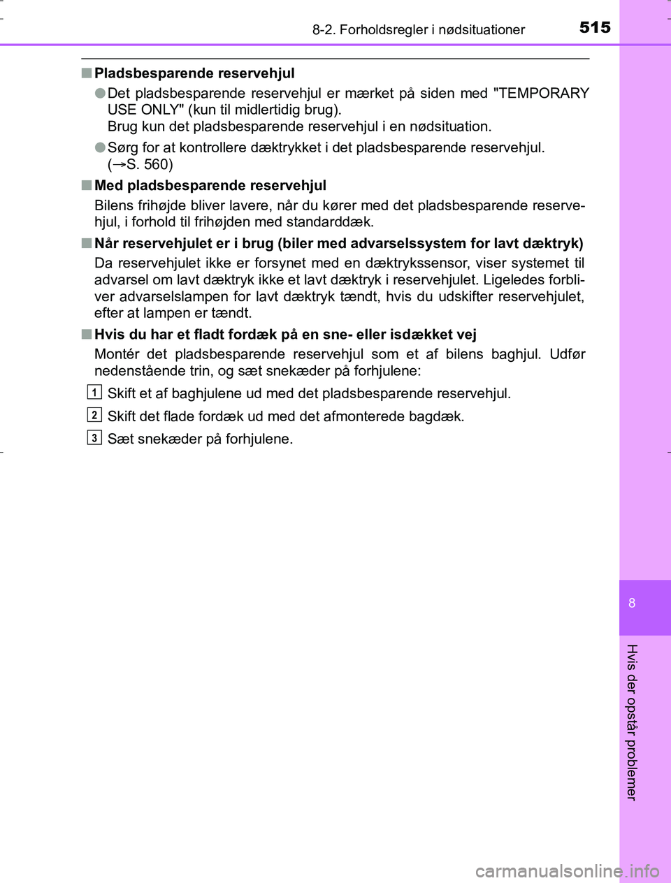 TOYOTA AURIS HYBRID 2016 Brugsanvisning (in Danish) 5158-2. Forholdsregler i nødsituationer
AURIS_HV_OM12L07DK
8
Hvis der opstår problemer
nPladsbesparende reservehjul
lDet pladsbesparende reservehjul er mærket på siden med "TEMPORARY
USE ONLY" (ku TOYOTA AURIS HYBRID 2016 Brugsanvisning (in Danish) 5158-2. Forholdsregler i nødsituationer
AURIS_HV_OM12L07DK
8
Hvis der opstår problemer
nPladsbesparende reservehjul
lDet pladsbesparende reservehjul er mærket på siden med "TEMPORARY
USE ONLY" (ku