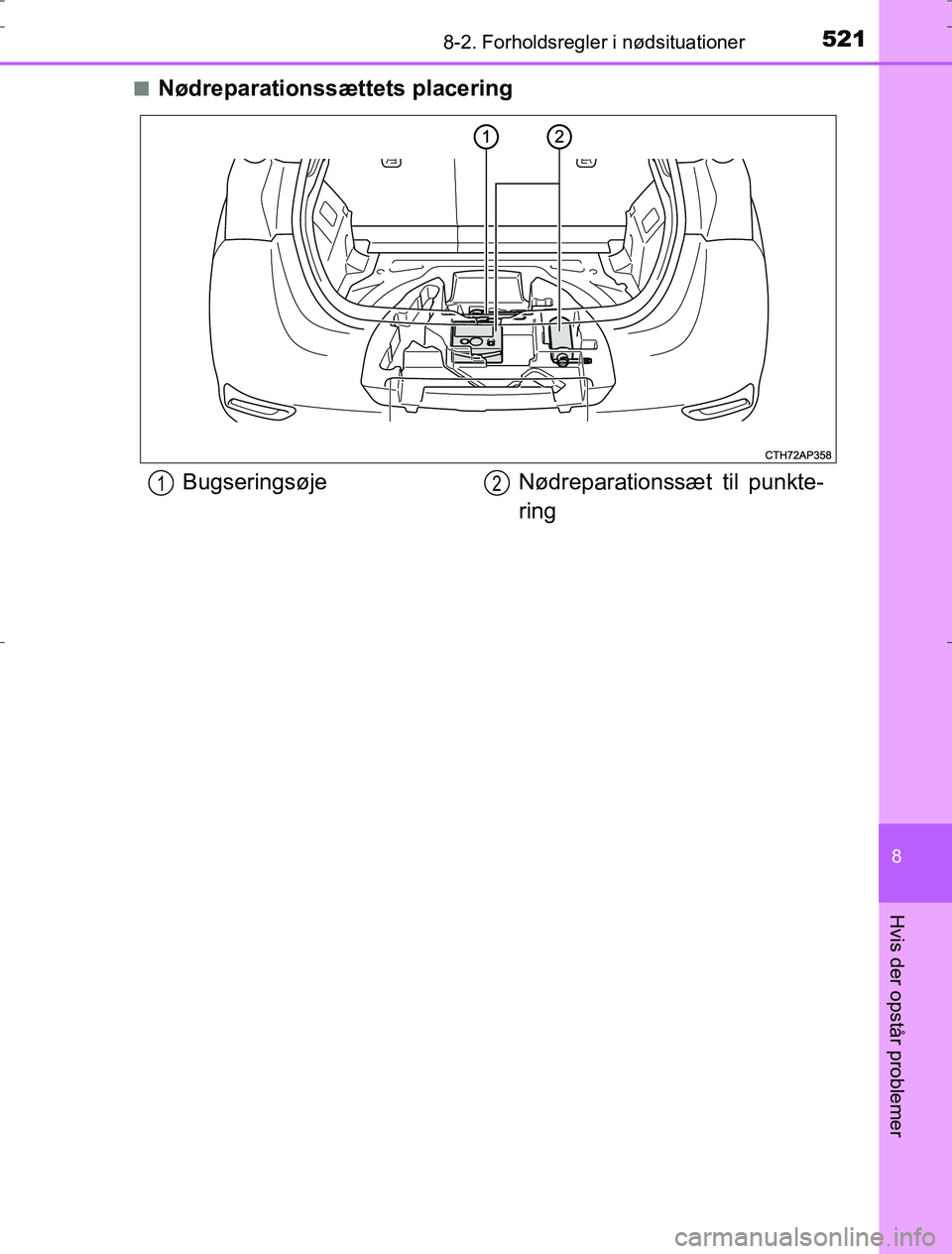 TOYOTA AURIS HYBRID 2016  Brugsanvisning (in Danish) 5218-2. Forholdsregler i nødsituationer
AURIS_HV_OM12L07DK
8
Hvis der opstår problemer
nNødreparationssættets placering
BugseringsøjeNødreparationssæt til punkte-
ring12
OM12L07DK.book  Page 52
