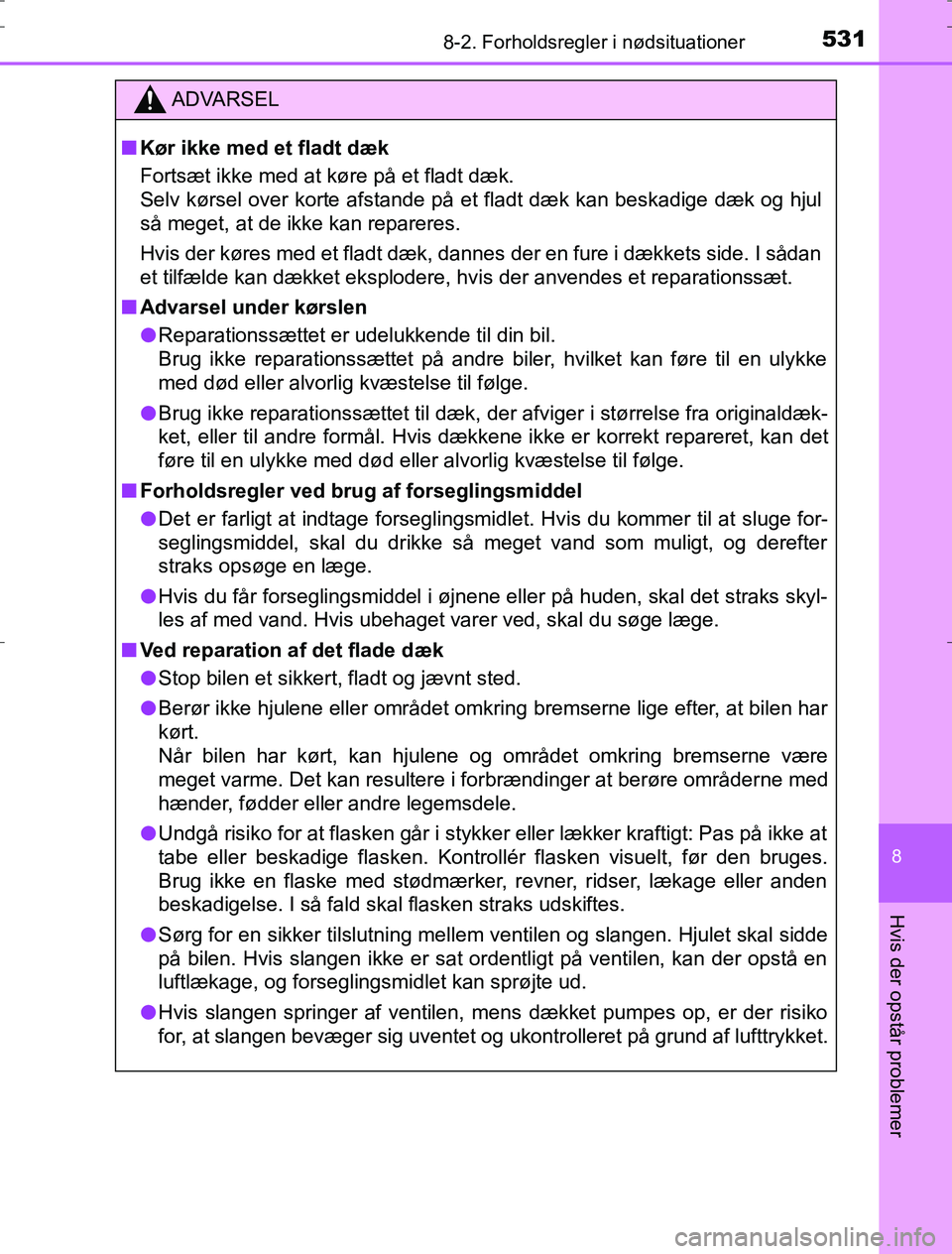 TOYOTA AURIS HYBRID 2016 Brugsanvisning (in Danish) 5318-2. Forholdsregler i nødsituationer
AURIS_HV_OM12L07DK
8
Hvis der opstår problemer
ADVARSEL
n Kør ikke med et fladt dæk
Fortsæt ikke med at køre på et fladt dæk.
Selv kørsel over korte af TOYOTA AURIS HYBRID 2016 Brugsanvisning (in Danish) 5318-2. Forholdsregler i nødsituationer
AURIS_HV_OM12L07DK
8
Hvis der opstår problemer
ADVARSEL
n Kør ikke med et fladt dæk
Fortsæt ikke med at køre på et fladt dæk.
Selv kørsel over korte af
