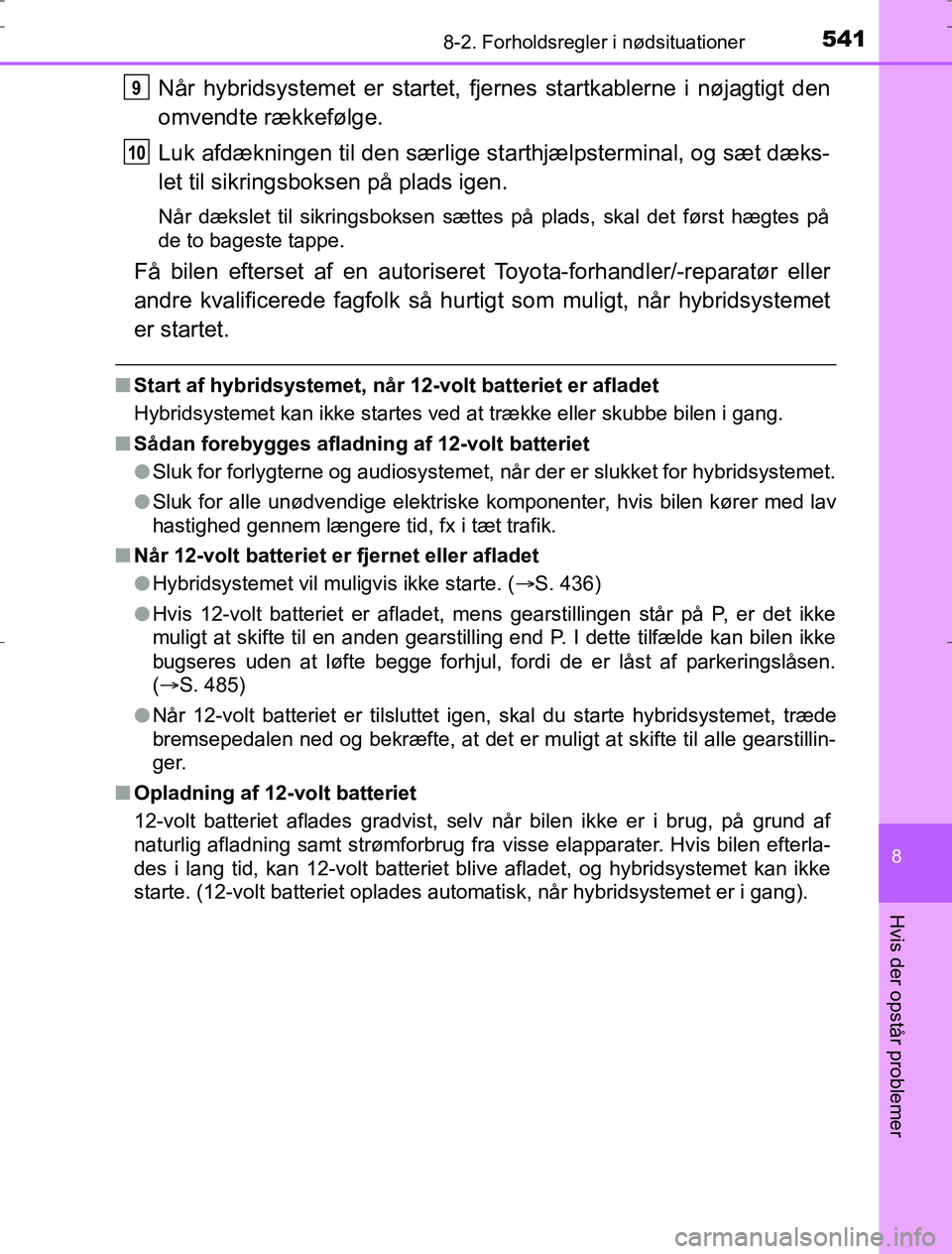 TOYOTA AURIS HYBRID 2016 Brugsanvisning (in Danish) 5418-2. Forholdsregler i nødsituationer
AURIS_HV_OM12L07DK
8
Hvis der opstår problemer
Når hybridsystemet er startet, fjernes startkablerne i nøjagtigt den
omvendte rækkefølge.
Luk afdækningen TOYOTA AURIS HYBRID 2016 Brugsanvisning (in Danish) 5418-2. Forholdsregler i nødsituationer
AURIS_HV_OM12L07DK
8
Hvis der opstår problemer
Når hybridsystemet er startet, fjernes startkablerne i nøjagtigt den
omvendte rækkefølge.
Luk afdækningen