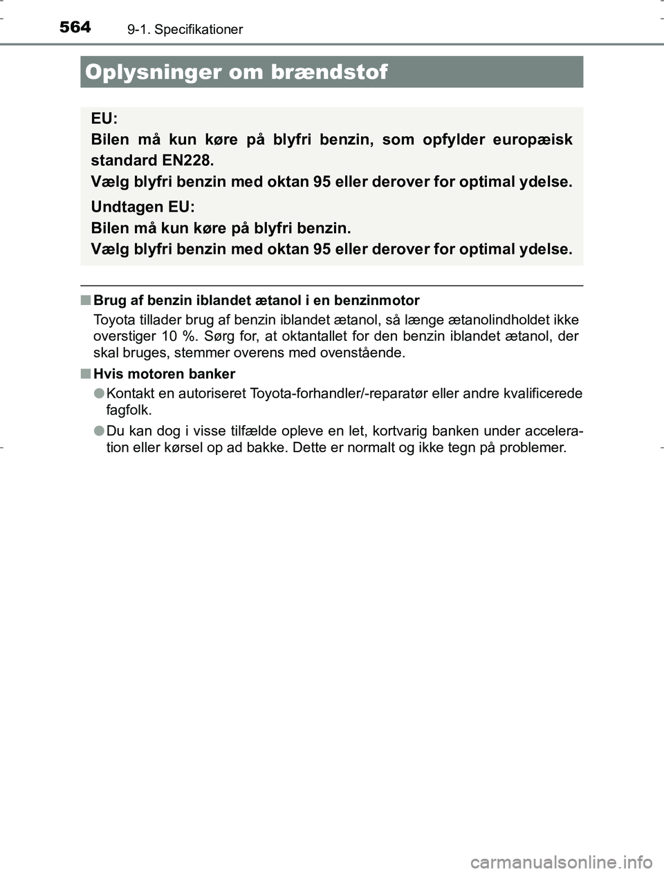 TOYOTA AURIS HYBRID 2016 Brugsanvisning (in Danish) 5649-1. Specifikationer
AURIS_HV_OM12L07DK
nBrug af benzin iblandet ætanol i en benzinmotor
Toyota tillader brug af benzin iblandet ætanol, så længe ætanolindholdet ikke
overstiger 10 %. Sørg fo TOYOTA AURIS HYBRID 2016 Brugsanvisning (in Danish) 5649-1. Specifikationer
AURIS_HV_OM12L07DK
nBrug af benzin iblandet ætanol i en benzinmotor
Toyota tillader brug af benzin iblandet ætanol, så længe ætanolindholdet ikke
overstiger 10 %. Sørg fo