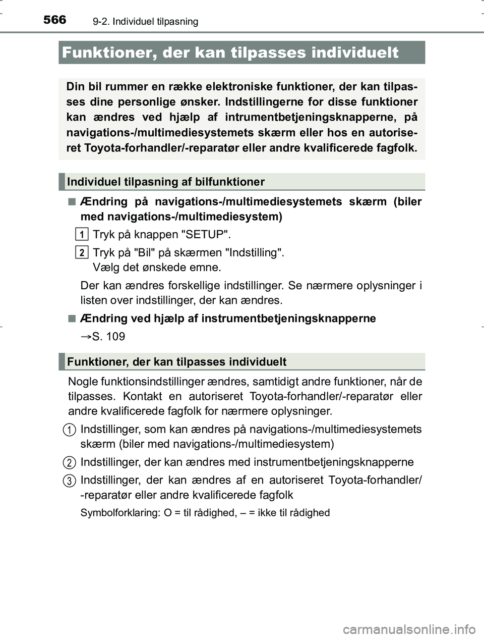 TOYOTA AURIS HYBRID 2016 Brugsanvisning (in Danish) 566
AURIS_HV_OM12L07DK
9-2. Individuel tilpasning
nÆndring på navigations-/multimediesystemets skærm (biler
med navigations-/multimediesystem)Tryk på knappen "SETUP".
Tryk på "Bil" på skærmen " TOYOTA AURIS HYBRID 2016 Brugsanvisning (in Danish) 566
AURIS_HV_OM12L07DK
9-2. Individuel tilpasning
nÆndring på navigations-/multimediesystemets skærm (biler
med navigations-/multimediesystem)Tryk på knappen "SETUP".
Tryk på "Bil" på skærmen "