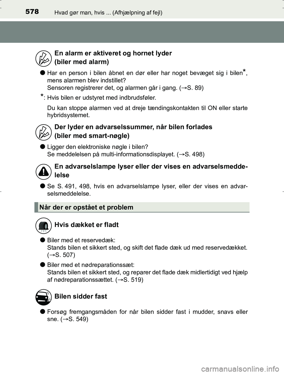 TOYOTA AURIS HYBRID 2017  Brugsanvisning (in Danish) 578Hvad gør man, hvis ... (Afhjælpning af fejl)
AURIS_HV_OM12L07DK
lHar en person i bilen åbnet en dør eller har noget bevæget sig i bilen*,
mens alarmen blev indstillet? 
Sensoren registrerer de
