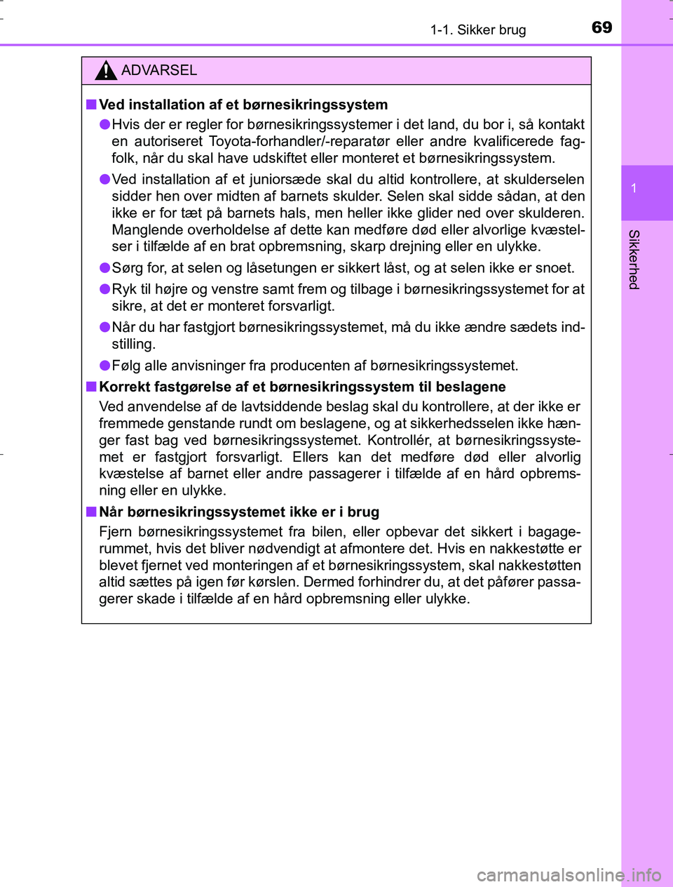 TOYOTA AURIS HYBRID 2016 Brugsanvisning (in Danish) 691-1. Sikker brug
1
Sikkerhed
AURIS_HV_OM12L07DK
ADVARSEL
n Ved installation af et børnesikringssystem
l Hvis der er regler for børnesikringssystemer i det land, du bor i, så kontakt
en autorisere TOYOTA AURIS HYBRID 2016 Brugsanvisning (in Danish) 691-1. Sikker brug
1
Sikkerhed
AURIS_HV_OM12L07DK
ADVARSEL
n Ved installation af et børnesikringssystem
l Hvis der er regler for børnesikringssystemer i det land, du bor i, så kontakt
en autorisere