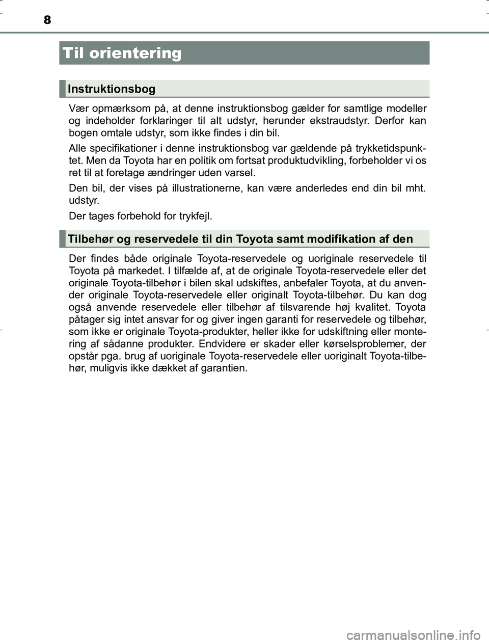 TOYOTA AURIS HYBRID 2017 Brugsanvisning (in Danish) 8
AURIS_HV_OM12L07DKVær opmærksom på, at denne instruktionsbog gælder for samtlige modeller
og indeholder forklaringer til alt udstyr, herunder ekstraudstyr. Derfor kan
bogen omtale udstyr, som ik TOYOTA AURIS HYBRID 2017 Brugsanvisning (in Danish) 8
AURIS_HV_OM12L07DKVær opmærksom på, at denne instruktionsbog gælder for samtlige modeller
og indeholder forklaringer til alt udstyr, herunder ekstraudstyr. Derfor kan
bogen omtale udstyr, som ik