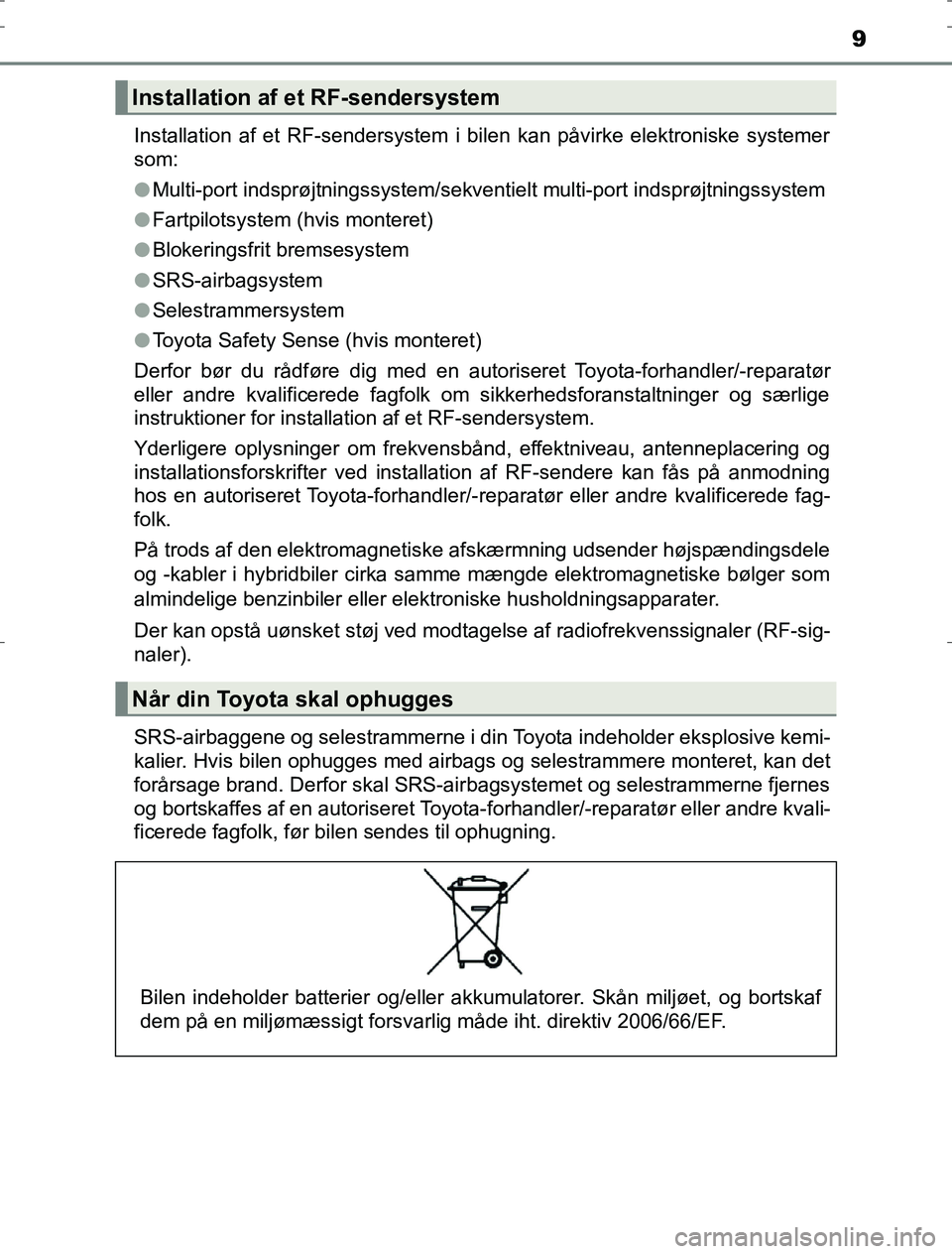 TOYOTA AURIS HYBRID 2017 Brugsanvisning (in Danish) 9
AURIS_HV_OM12L07DKInstallation af et RF-sendersystem i bilen kan påvirke elektroniske systemer
som:
l
Multi-port indsprøjtningssystem/sekventielt multi-port indsprøjtningssystem
l Fartpilotsystem TOYOTA AURIS HYBRID 2017 Brugsanvisning (in Danish) 9
AURIS_HV_OM12L07DKInstallation af et RF-sendersystem i bilen kan påvirke elektroniske systemer
som:
l
Multi-port indsprøjtningssystem/sekventielt multi-port indsprøjtningssystem
l Fartpilotsystem