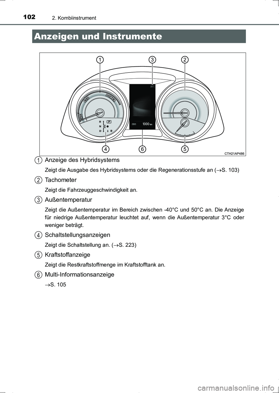 TOYOTA AURIS HYBRID 2017 Betriebsanleitungen (in German) 1022. Kombiinstrument
UK_AURIS_HV_HB_EM (OM12L09M)
Anzeige des Hybridsystems
Zeigt die Ausgabe des Hybridsystems oder die Regenerationsstufe an (S. 103)
Tachometer
Zeigt die Fahrzeuggeschwindigkeit TOYOTA AURIS HYBRID 2017 Betriebsanleitungen (in German) 1022. Kombiinstrument
UK_AURIS_HV_HB_EM (OM12L09M)
Anzeige des Hybridsystems
Zeigt die Ausgabe des Hybridsystems oder die Regenerationsstufe an (S. 103)
Tachometer
Zeigt die Fahrzeuggeschwindigkeit