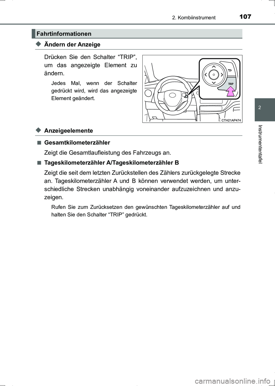 TOYOTA AURIS HYBRID 2017 Betriebsanleitungen (in German) 1072. Kombiinstrument
2
Instrumententafel
UK_AURIS_HV_HB_EM (OM12L09M)
◆Ändern der Anzeige
Drücken Sie den Schalter “TRIP”,
um das angezeigte Element zu
ändern.
Jedes Mal, wenn der Schalter
g TOYOTA AURIS HYBRID 2017 Betriebsanleitungen (in German) 1072. Kombiinstrument
2
Instrumententafel
UK_AURIS_HV_HB_EM (OM12L09M)
◆Ändern der Anzeige
Drücken Sie den Schalter “TRIP”,
um das angezeigte Element zu
ändern.
Jedes Mal, wenn der Schalter
g