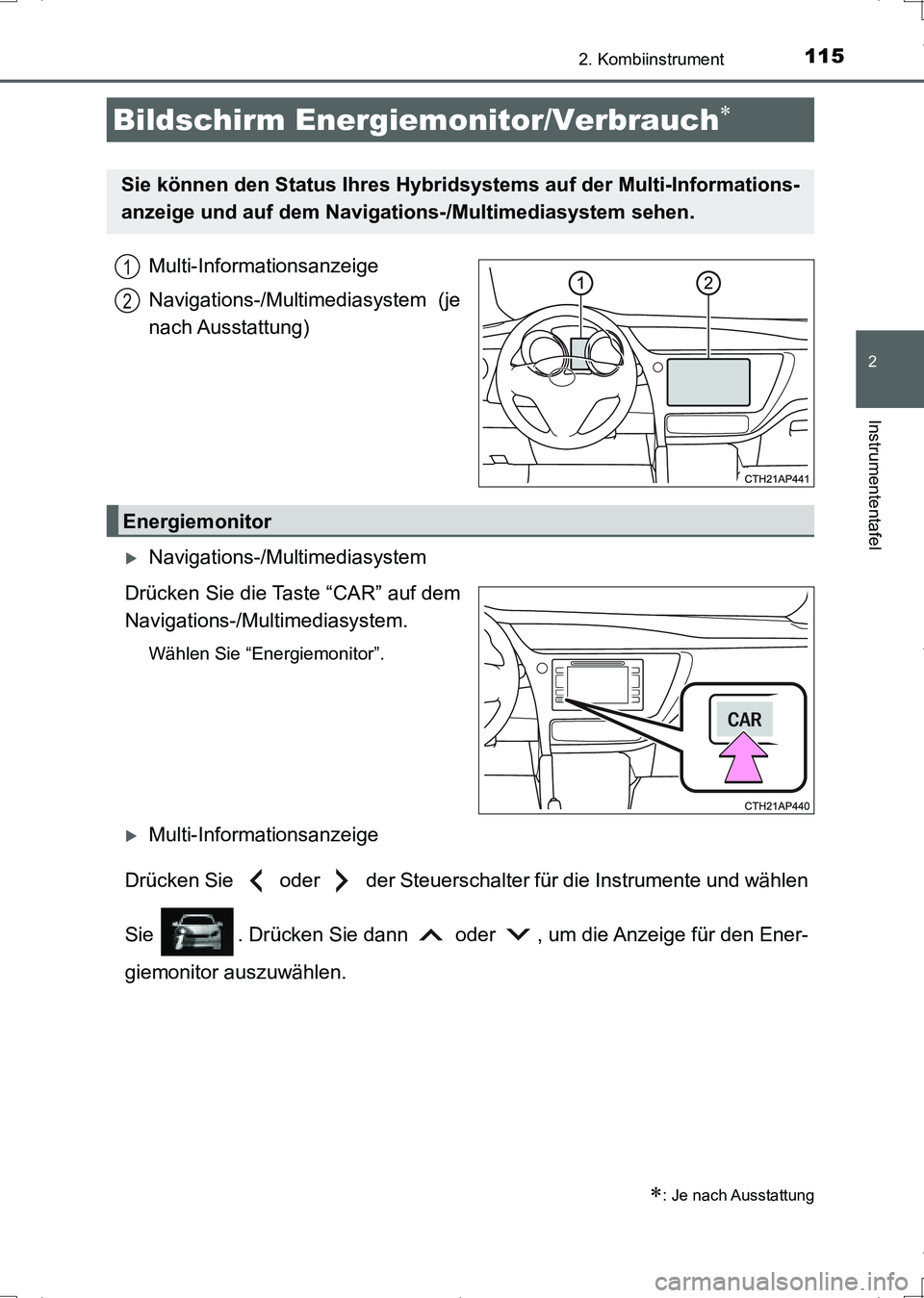 TOYOTA AURIS HYBRID 2017 Betriebsanleitungen (in German) 1152. Kombiinstrument
2
Instrumententafel
UK_AURIS_HV_HB_EM (OM12L09M)
Multi-Informationsanzeige
Navigations-/Multimediasystem (je
nach Ausstattung)
Navigations-/Multimediasystem
Drücken Sie die T TOYOTA AURIS HYBRID 2017 Betriebsanleitungen (in German) 1152. Kombiinstrument
2
Instrumententafel
UK_AURIS_HV_HB_EM (OM12L09M)
Multi-Informationsanzeige
Navigations-/Multimediasystem (je
nach Ausstattung)
Navigations-/Multimediasystem
Drücken Sie die T