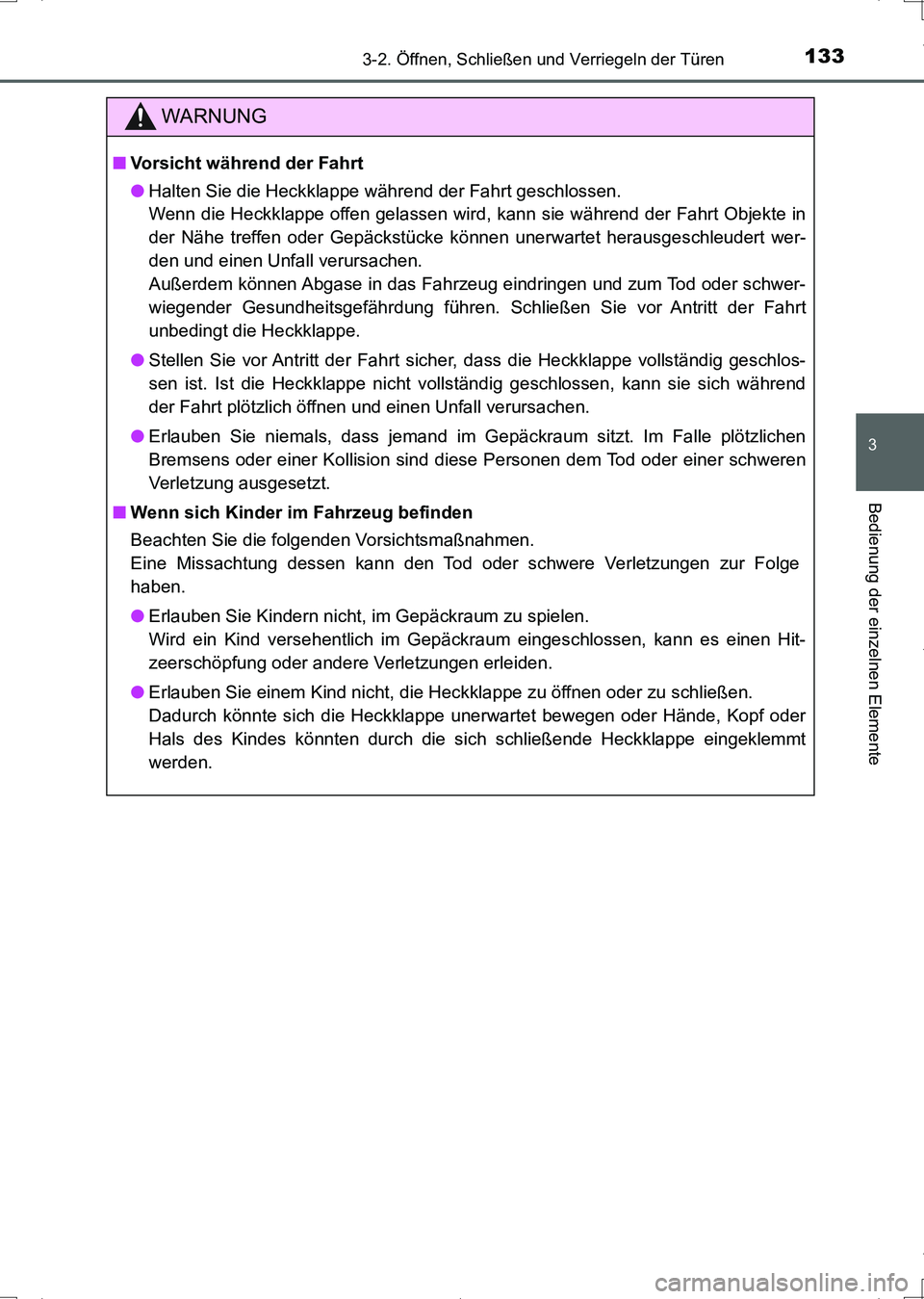 TOYOTA AURIS HYBRID 2017 Betriebsanleitungen (in German) 1333-2. Öffnen, Schließen und Verriegeln der Türen
3
Bedienung der einzelnen Elemente
UK_AURIS_HV_HB_EM (OM12L09M)
WARNUNG
■Vorsicht während der Fahrt
●Halten Sie die Heckklappe während der F TOYOTA AURIS HYBRID 2017 Betriebsanleitungen (in German) 1333-2. Öffnen, Schließen und Verriegeln der Türen
3
Bedienung der einzelnen Elemente
UK_AURIS_HV_HB_EM (OM12L09M)
WARNUNG
■Vorsicht während der Fahrt
●Halten Sie die Heckklappe während der F