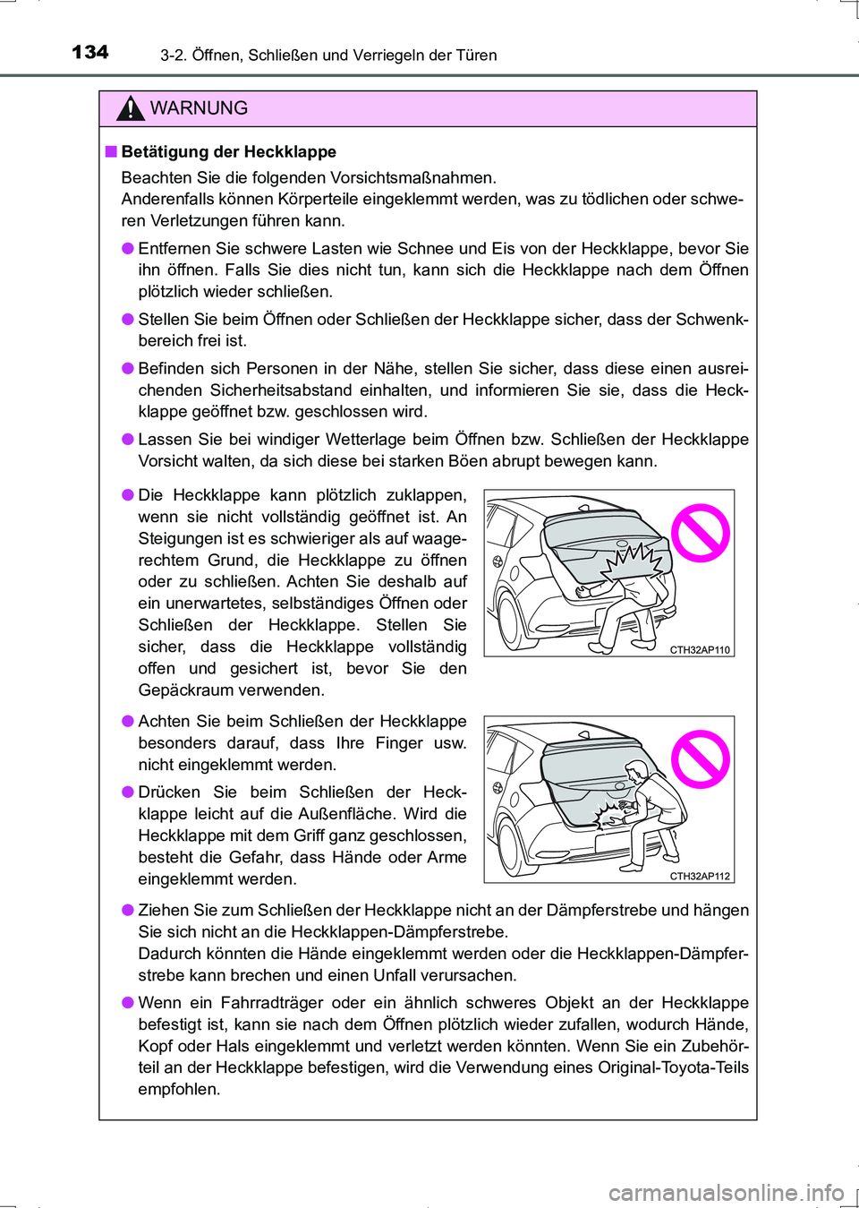 TOYOTA AURIS HYBRID 2017 Betriebsanleitungen (in German) 1343-2. Öffnen, Schließen und Verriegeln der Türen
UK_AURIS_HV_HB_EM (OM12L09M)
WARNUNG
■Betätigung der Heckklappe
Beachten Sie die folgenden Vorsichtsmaßnahmen.
Anderenfalls können Körpertei TOYOTA AURIS HYBRID 2017 Betriebsanleitungen (in German) 1343-2. Öffnen, Schließen und Verriegeln der Türen
UK_AURIS_HV_HB_EM (OM12L09M)
WARNUNG
■Betätigung der Heckklappe
Beachten Sie die folgenden Vorsichtsmaßnahmen.
Anderenfalls können Körpertei
