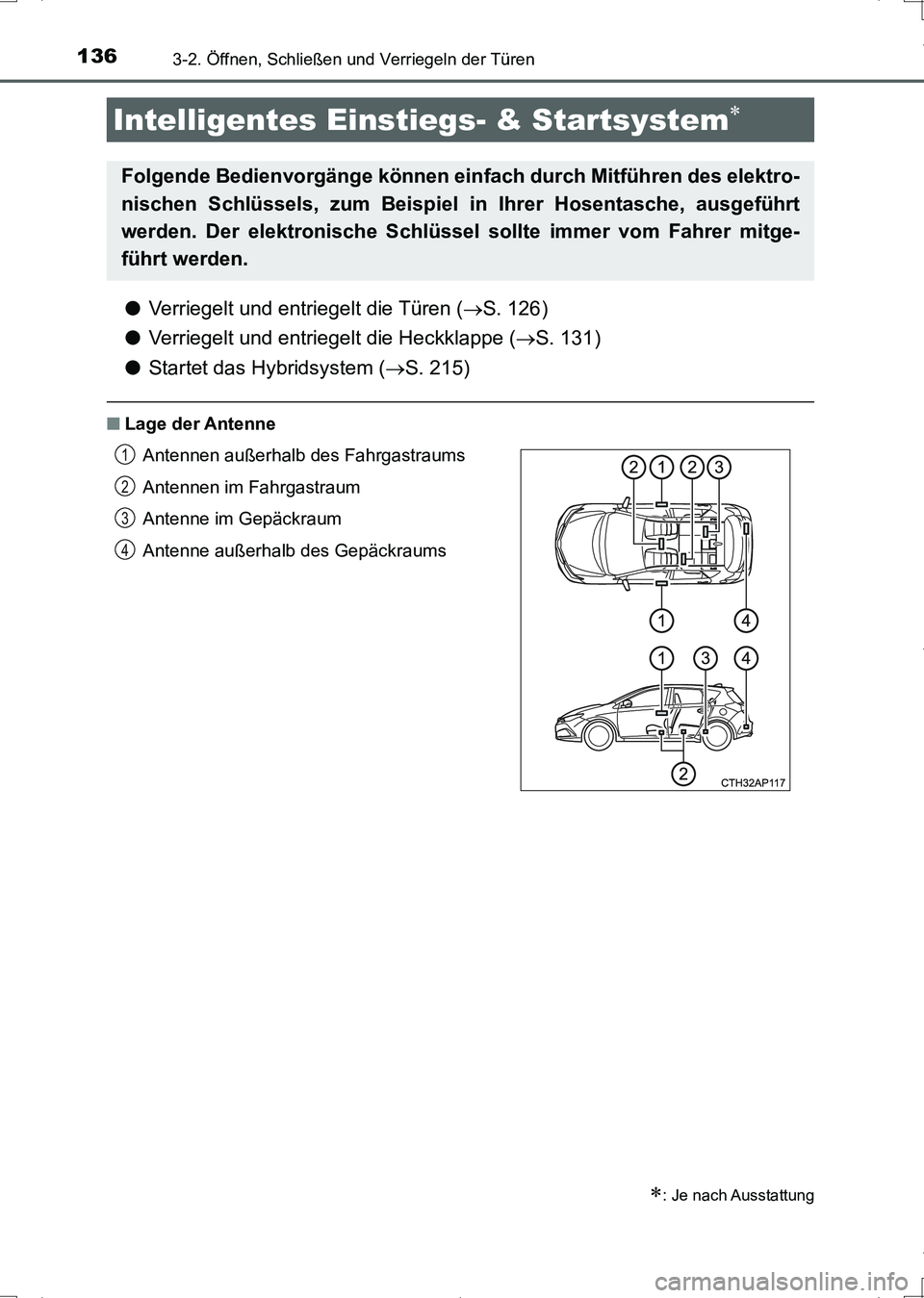TOYOTA AURIS HYBRID 2017 Betriebsanleitungen (in German) 1363-2. Öffnen, Schließen und Verriegeln der Türen
UK_AURIS_HV_HB_EM (OM12L09M)
●Verriegelt und entriegelt die Türen (S. 126)
●Verriegelt und entriegelt die Heckklappe (S. 131)
●Starte TOYOTA AURIS HYBRID 2017 Betriebsanleitungen (in German) 1363-2. Öffnen, Schließen und Verriegeln der Türen
UK_AURIS_HV_HB_EM (OM12L09M)
●Verriegelt und entriegelt die Türen (S. 126)
●Verriegelt und entriegelt die Heckklappe (S. 131)
●Starte