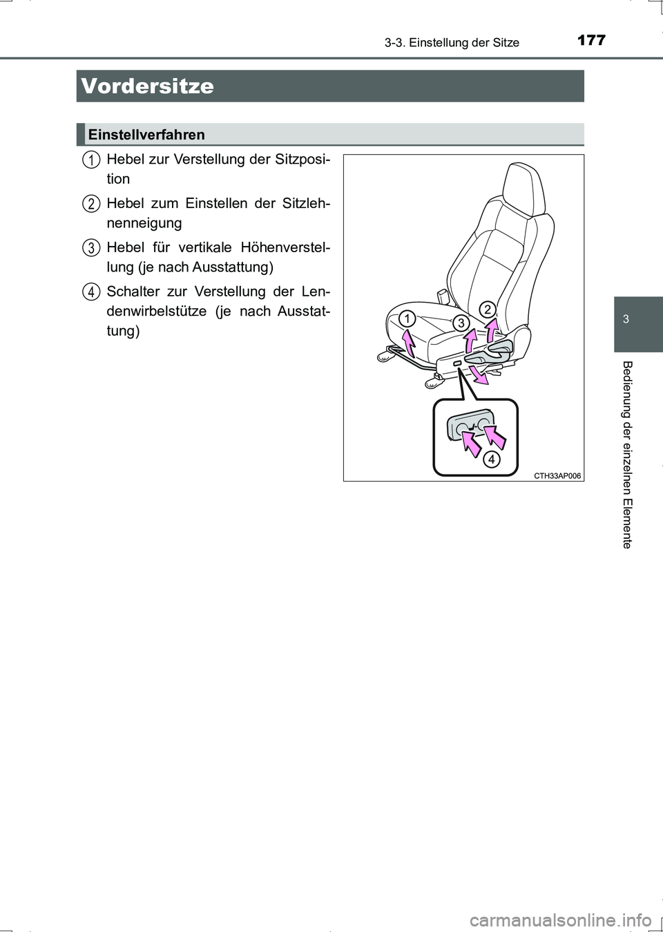 TOYOTA AURIS HYBRID 2017  Betriebsanleitungen (in German) 177
3
Bedienung der einzelnen Elemente
UK_AURIS_HV_HB_EM (OM12L09M)
3-3. Einstellung der Sitze
Hebel zur Verstellung der Sitzposi-
tion
Hebel zum Einstellen der Sitzleh-
nenneigung
Hebel für vertikal