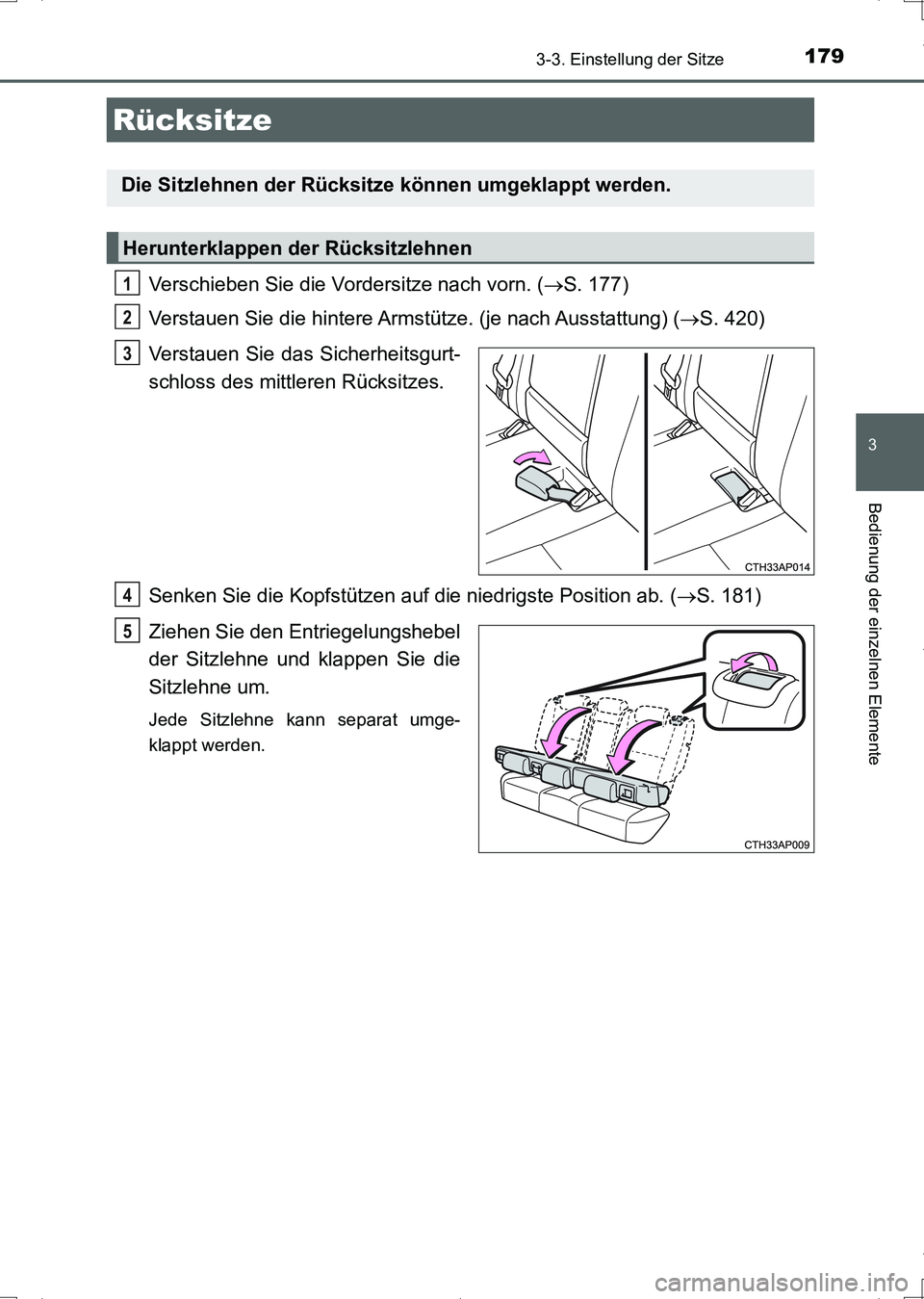 TOYOTA AURIS HYBRID 2017  Betriebsanleitungen (in German) 1793-3. Einstellung der Sitze
3
Bedienung der einzelnen Elemente
UK_AURIS_HV_HB_EM (OM12L09M)
Verschieben Sie die Vordersitze nach vorn. (S. 177)
Verstauen Sie die hintere Armstütze. (je nach Auss