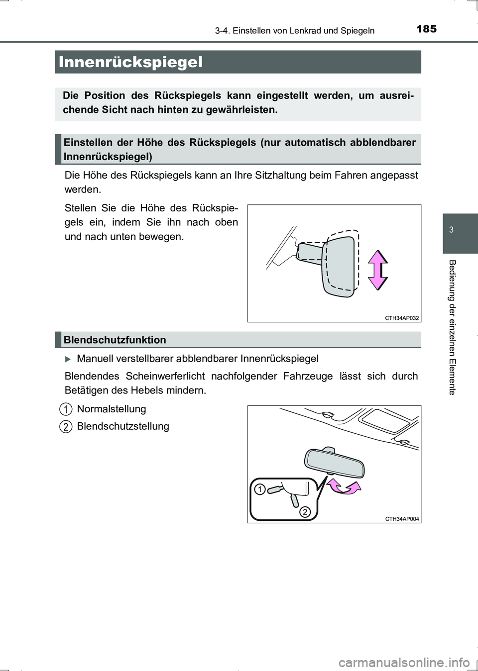 TOYOTA AURIS HYBRID 2017  Betriebsanleitungen (in German) 1853-4. Einstellen von Lenkrad und Spiegeln
3
Bedienung der einzelnen Elemente
UK_AURIS_HV_HB_EM (OM12L09M)
Die Höhe des Rückspiegels kann an Ihre Sitzhaltung beim Fahren angepasst
werden.
Stellen S