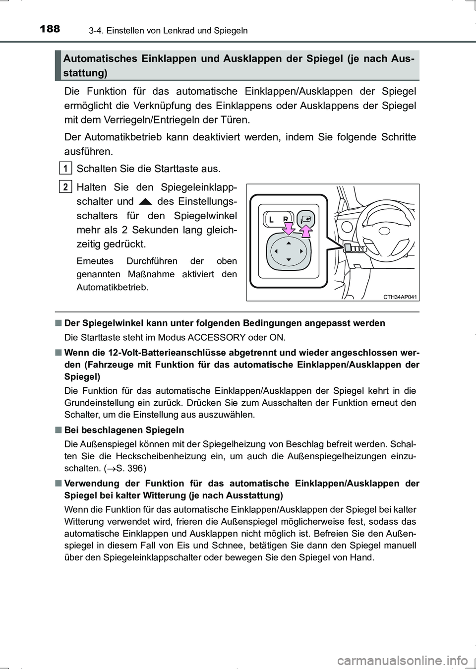 TOYOTA AURIS HYBRID 2017  Betriebsanleitungen (in German) 1883-4. Einstellen von Lenkrad und Spiegeln
UK_AURIS_HV_HB_EM (OM12L09M)
Die Funktion für das automatische Einklappen/Ausklappen der Spiegel
ermöglicht die Verknüpfung des Einklappens oder Ausklapp