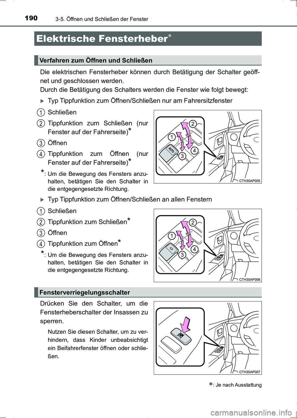 TOYOTA AURIS HYBRID 2017  Betriebsanleitungen (in German) 190
UK_AURIS_HV_HB_EM (OM12L09M)
3-5. Öffnen und Schließen der Fenster
Die elektrischen Fensterheber können durch Betätigung der Schalter geöff-
net und geschlossen werden.
Durch die Betätigung 