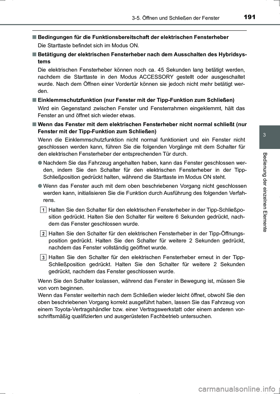 TOYOTA AURIS HYBRID 2017 Betriebsanleitungen (in German) 1913-5. Öffnen und Schließen der Fenster
3
Bedienung der einzelnen Elemente
UK_AURIS_HV_HB_EM (OM12L09M)
■Bedingungen für die Funktionsbereitschaft der elektrischen Fensterheber
Die Starttaste be TOYOTA AURIS HYBRID 2017 Betriebsanleitungen (in German) 1913-5. Öffnen und Schließen der Fenster
3
Bedienung der einzelnen Elemente
UK_AURIS_HV_HB_EM (OM12L09M)
■Bedingungen für die Funktionsbereitschaft der elektrischen Fensterheber
Die Starttaste be