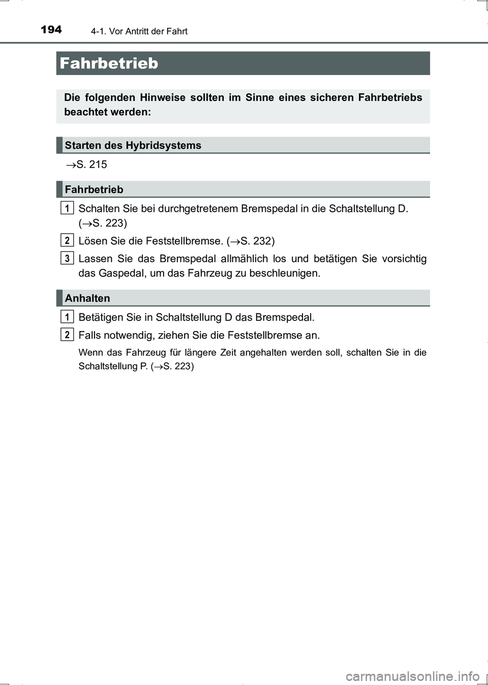 TOYOTA AURIS HYBRID 2017 Betriebsanleitungen (in German) 194
UK_AURIS_HV_HB_EM (OM12L09M)
4-1. Vor Antritt der Fahrt
S. 215
Schalten Sie bei durchgetretenem Bremspedal in die Schaltstellung D.
(S. 223)
Lösen Sie die Feststellbremse. (S. 232)
Lass TOYOTA AURIS HYBRID 2017 Betriebsanleitungen (in German) 194
UK_AURIS_HV_HB_EM (OM12L09M)
4-1. Vor Antritt der Fahrt
S. 215
Schalten Sie bei durchgetretenem Bremspedal in die Schaltstellung D.
(S. 223)
Lösen Sie die Feststellbremse. (S. 232)
Lass