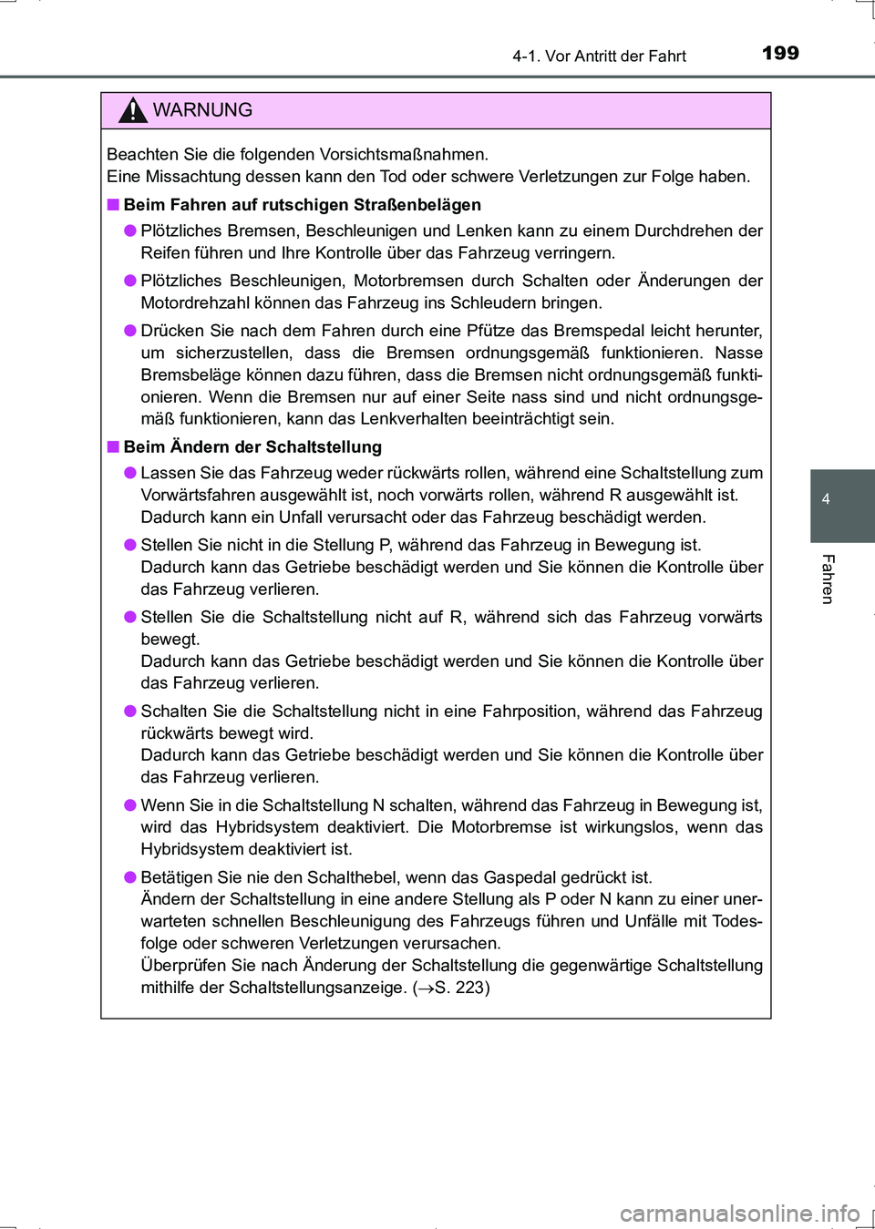 TOYOTA AURIS HYBRID 2017 Betriebsanleitungen (in German) 1994-1. Vor Antritt der Fahrt
4
Fahren
UK_AURIS_HV_HB_EM (OM12L09M)
WARNUNG
Beachten Sie die folgenden Vorsichtsmaßnahmen.
Eine Missachtung dessen kann den Tod oder schwere Verletzungen zur Folge ha TOYOTA AURIS HYBRID 2017 Betriebsanleitungen (in German) 1994-1. Vor Antritt der Fahrt
4
Fahren
UK_AURIS_HV_HB_EM (OM12L09M)
WARNUNG
Beachten Sie die folgenden Vorsichtsmaßnahmen.
Eine Missachtung dessen kann den Tod oder schwere Verletzungen zur Folge ha
