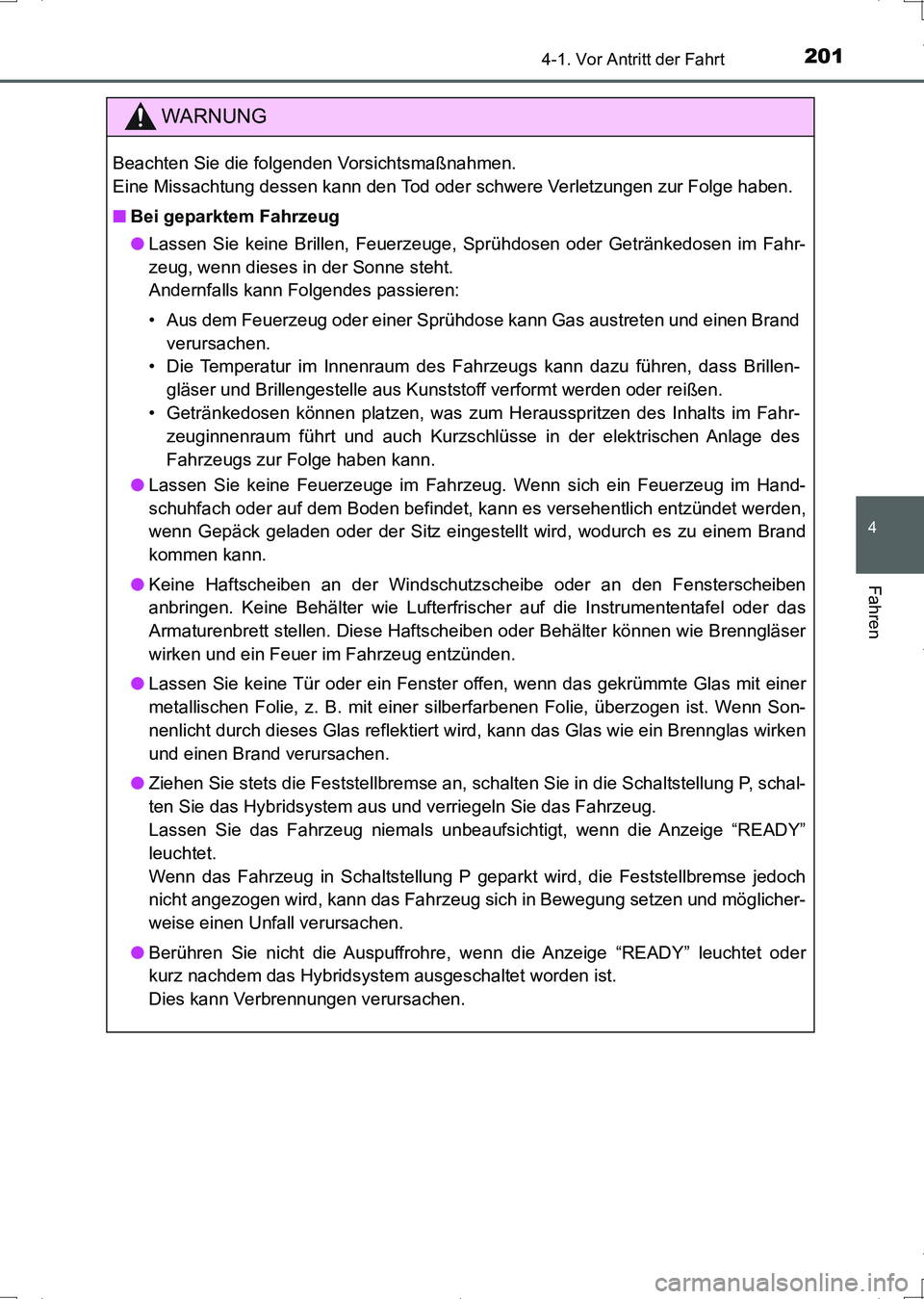 TOYOTA AURIS HYBRID 2017 Betriebsanleitungen (in German) 2014-1. Vor Antritt der Fahrt
4
Fahren
UK_AURIS_HV_HB_EM (OM12L09M)
WARNUNG
Beachten Sie die folgenden Vorsichtsmaßnahmen.
Eine Missachtung dessen kann den Tod oder schwere Verletzungen zur Folge ha TOYOTA AURIS HYBRID 2017 Betriebsanleitungen (in German) 2014-1. Vor Antritt der Fahrt
4
Fahren
UK_AURIS_HV_HB_EM (OM12L09M)
WARNUNG
Beachten Sie die folgenden Vorsichtsmaßnahmen.
Eine Missachtung dessen kann den Tod oder schwere Verletzungen zur Folge ha