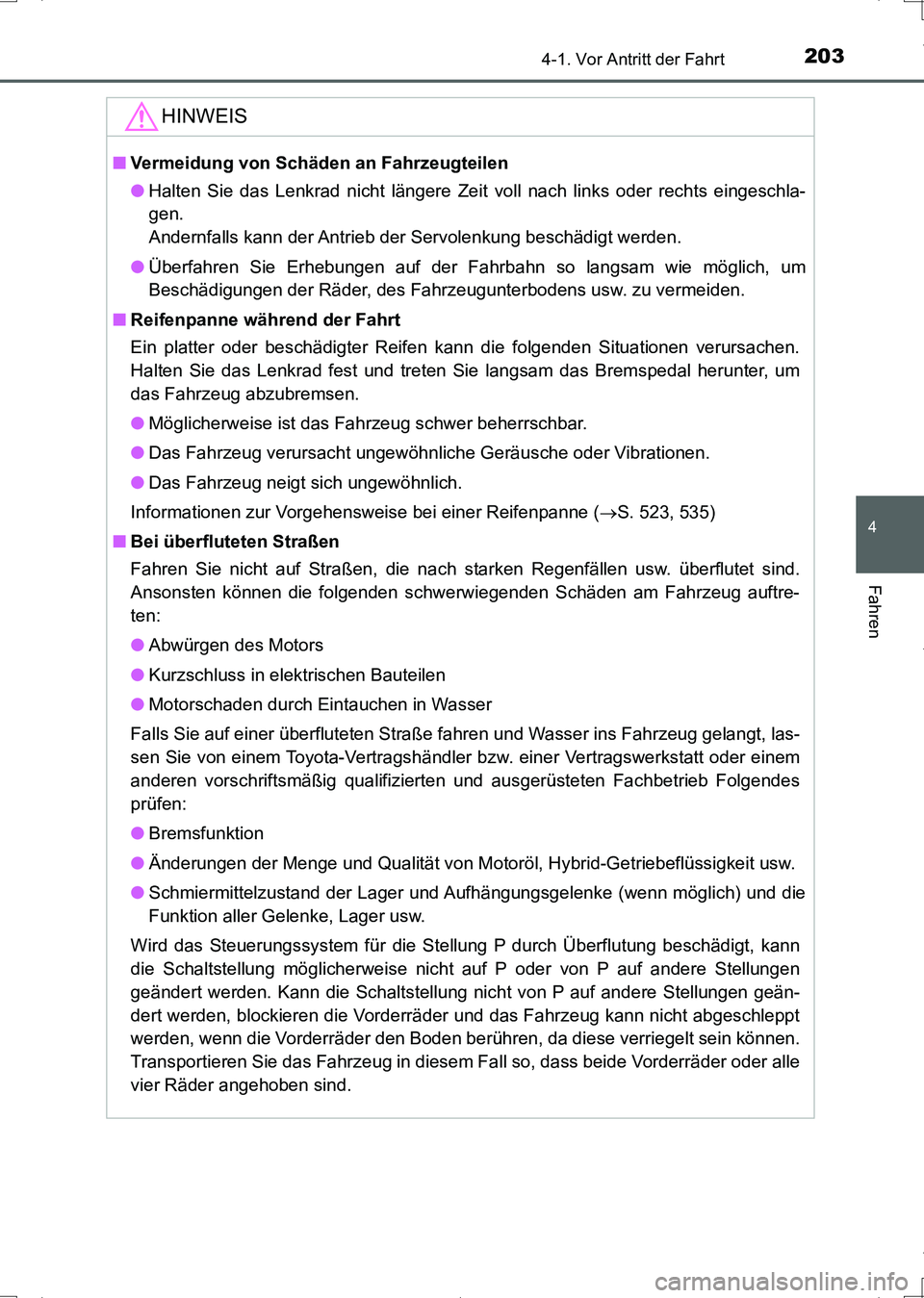 TOYOTA AURIS HYBRID 2017 Betriebsanleitungen (in German) 2034-1. Vor Antritt der Fahrt
4
Fahren
UK_AURIS_HV_HB_EM (OM12L09M)
HINWEIS
■Vermeidung von Schäden an Fahrzeugteilen
●Halten Sie das Lenkrad nicht längere Zeit voll nach links oder rechts einge TOYOTA AURIS HYBRID 2017 Betriebsanleitungen (in German) 2034-1. Vor Antritt der Fahrt
4
Fahren
UK_AURIS_HV_HB_EM (OM12L09M)
HINWEIS
■Vermeidung von Schäden an Fahrzeugteilen
●Halten Sie das Lenkrad nicht längere Zeit voll nach links oder rechts einge